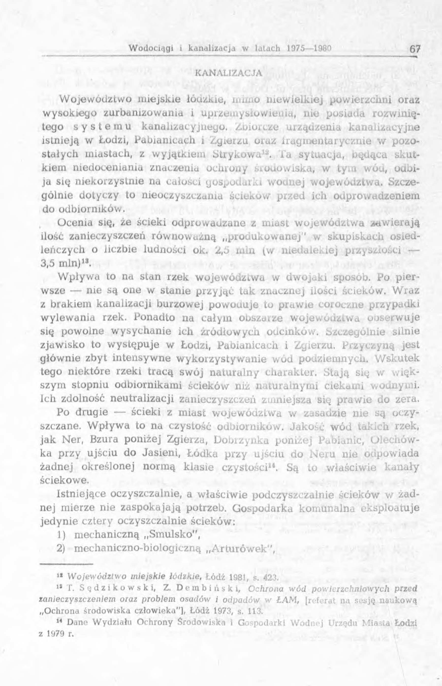 KANALIZACJA W ojew ództw o m iejskie łóuzkie, num o niew ielkiej pow ierzchni oraz w ysokiego zurbanizow ania i uprzem ysłow ieniu, nie posiad a rozw iniętego s y s t e m u kanalizacyjnego.