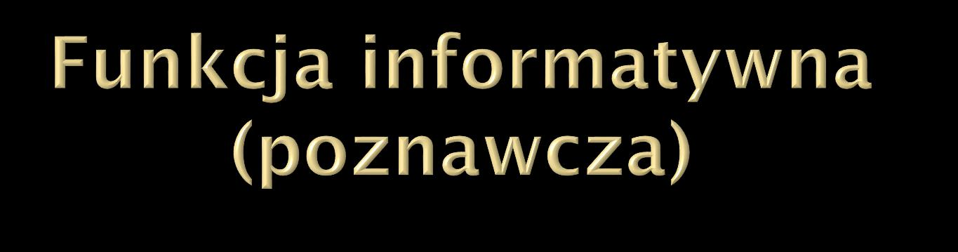 zawiera informacje o świecie, ludziach... Cel: przekazać informację. Przykład: Wczoraj była burza.