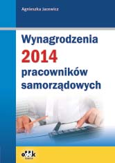 KADRY 346 str. B5 cena 160,00 zł symbol JBK921 Agnieszka Jacewicz Wynagrodzenia 2014 pracowników samorządowych Jak uniknąć błędów przy rozliczaniu wynagrodzeń pracowników samorządowych?