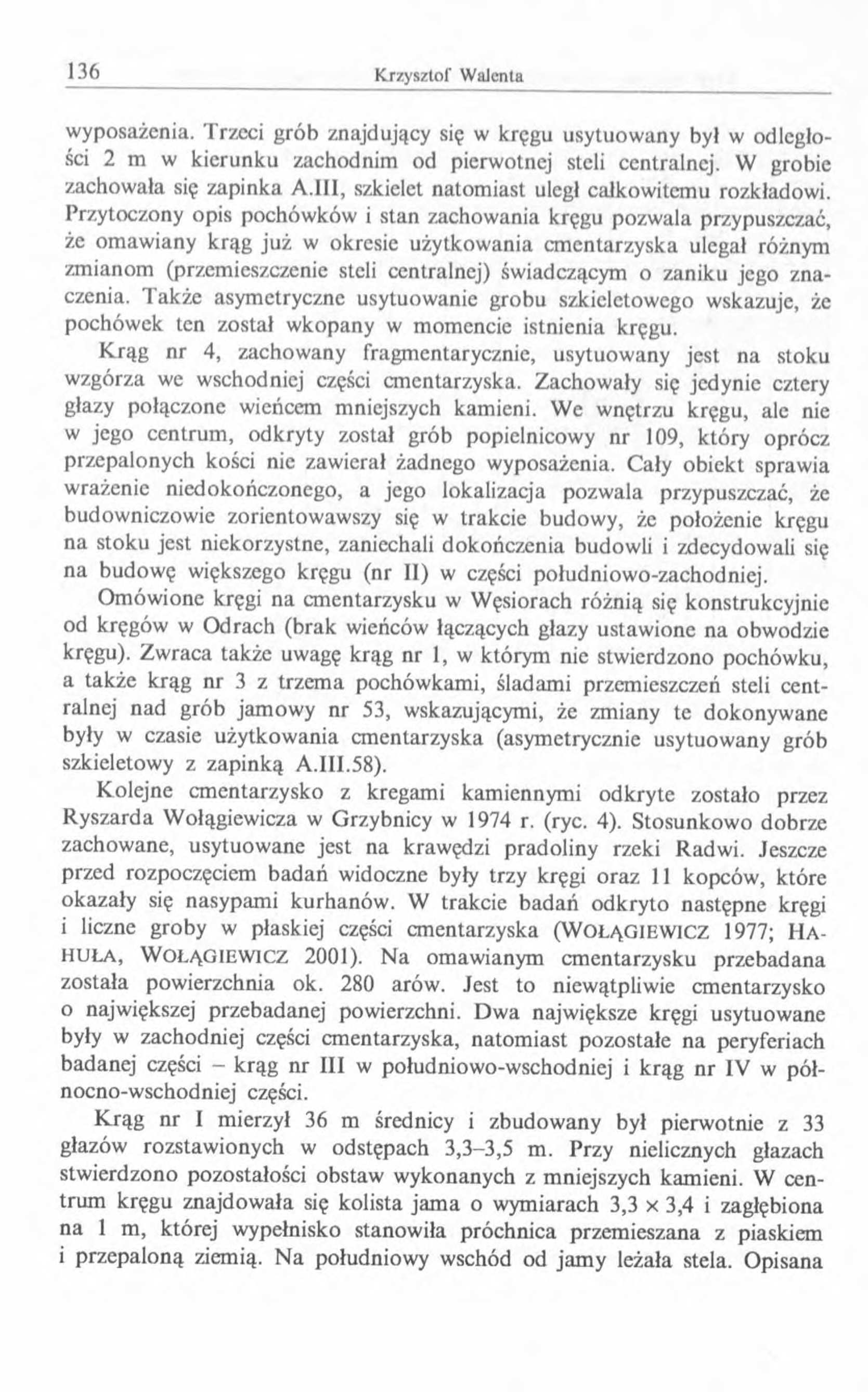 wyposażenia. Trzeci grób znajdujący się w kręgu usytuowany był w odległości 2 m w kierunku zachodnim od pierwotnej steli centralnej. W grobie zachowała się zapinka A.