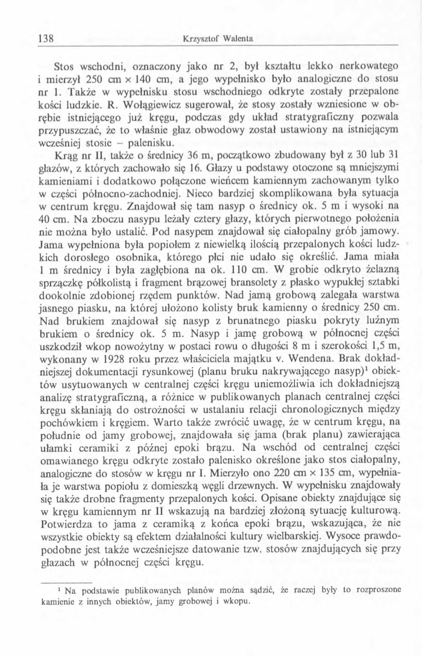 Stos wschodni, oznaczony jako nr 2, był kształtu lekko nerkowatego i mierzył 250 cm x 140 ап, a jego wypełnisko było analogiczne do stosu nr 1.