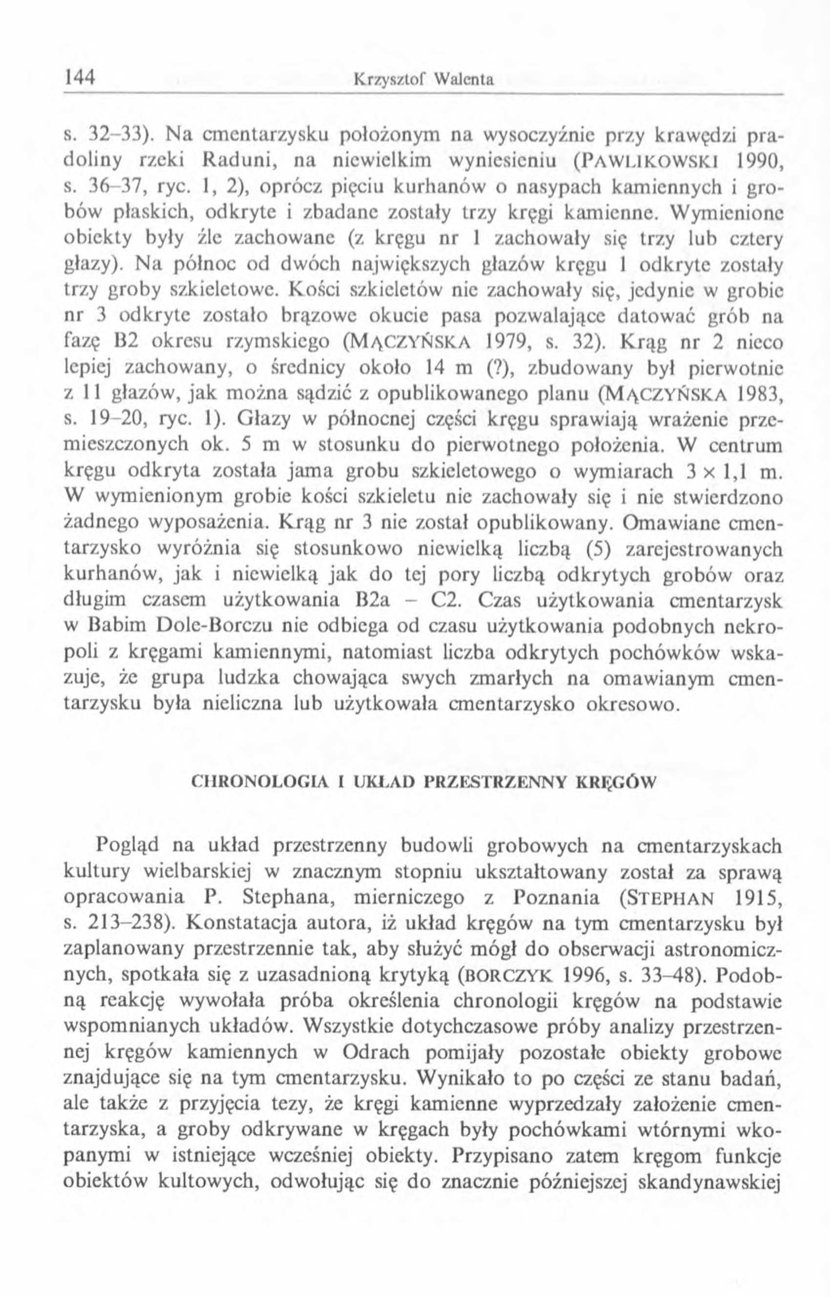 s. 32-33). Na cmentarzysku położonym na wysoczyźnic przy krawędzi pradoliny rzeki Raduni, na niewielkim wyniesieniu (P a w l ik o w s k i 1990, s. 36-37, ryc.