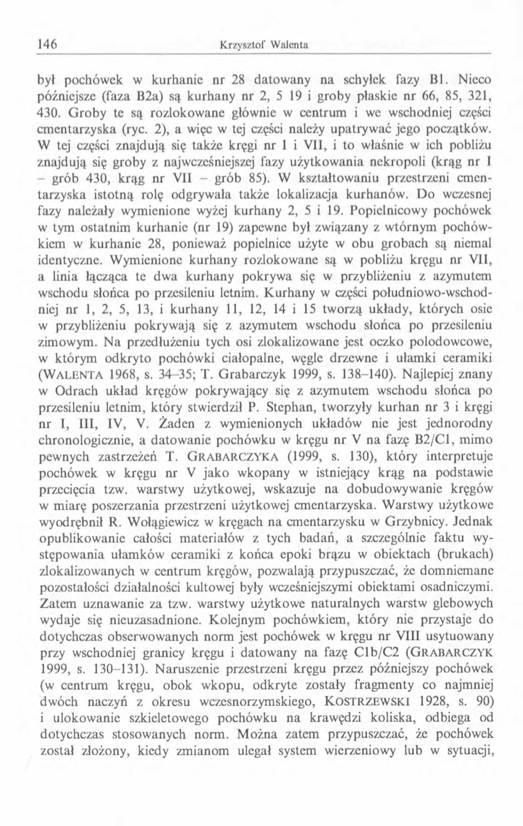 był pochówek w kurhanie nr 28 datowany na schyłek fazy BI. Nieco późniejsze (faza B2a) są kurhany nr 2, 5 19 i groby płaskie nr 66, 85, 321, 430.