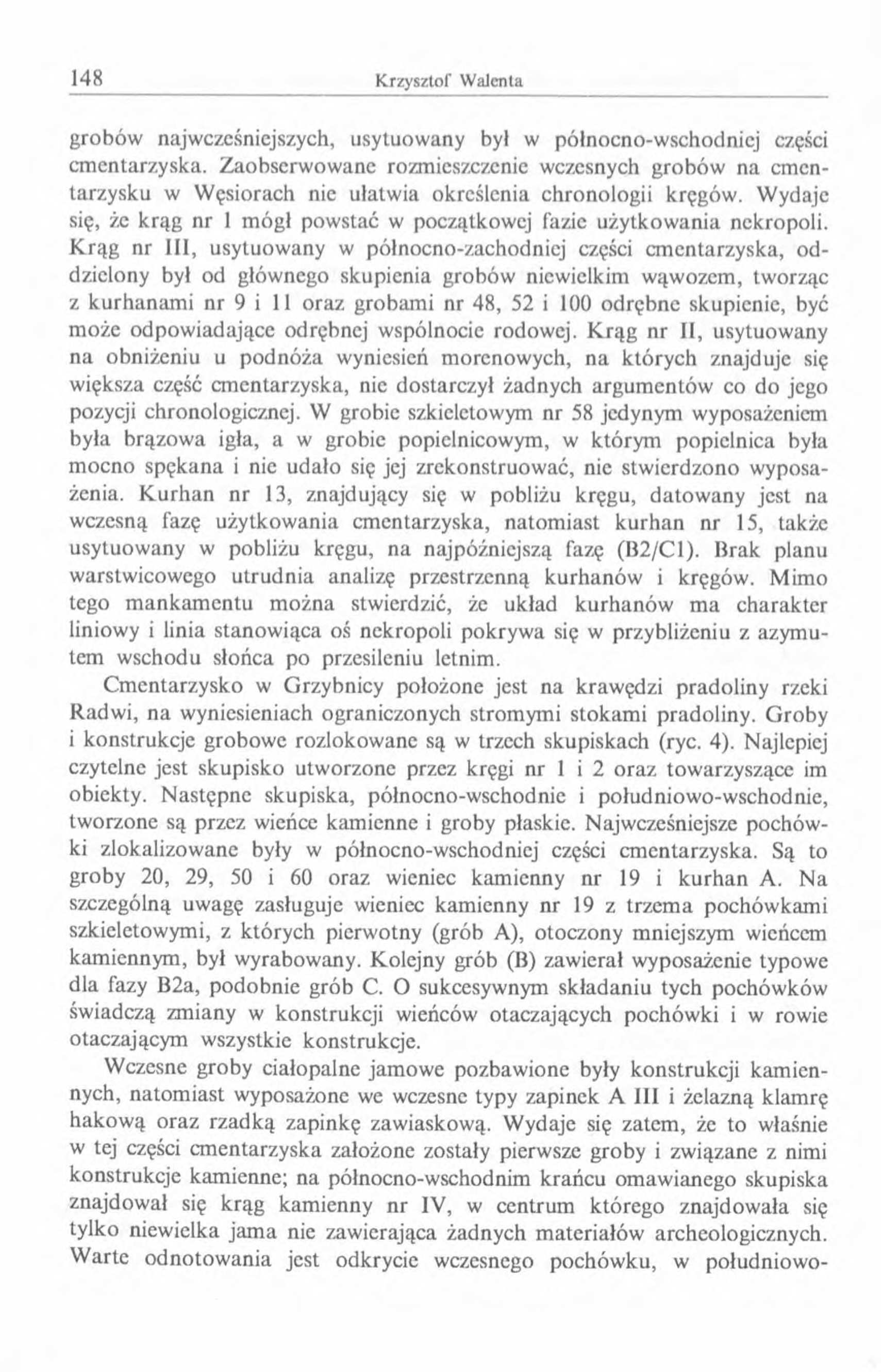 grobów najwcześniejszych, usytuowany był w północno-wschodniej części cmentarzyska. Zaobserwowane rozmieszczenie wczesnych grobów na cmentarzysku w Węsiorach nie ułatwia określenia chronologii kręgów.