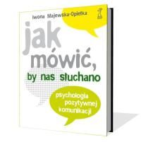 Tytuł: JAK MÓWIĆ, BY NAS SŁUCHANO Psychologia pozytywnej komunikacji Autor: Iwona Majewska-Opiełka ISBN: 978-83-7489-259-9 Wydawnictwo: Gdańskie Wydawnictwo Psychologiczne Cena: 19,90 Znana i ceniona