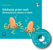 Tytuł: Edukacja przez ruch Matematyczne obrazy w szkole Autor: Dorota Dziamska ISBN: 978-83-02-11073-3, 978-83-02-11074-0(CD) Wydawnictwo: WSiP Cena: 32,00 Proponujemy ciekawe ćwiczenia i zabawy