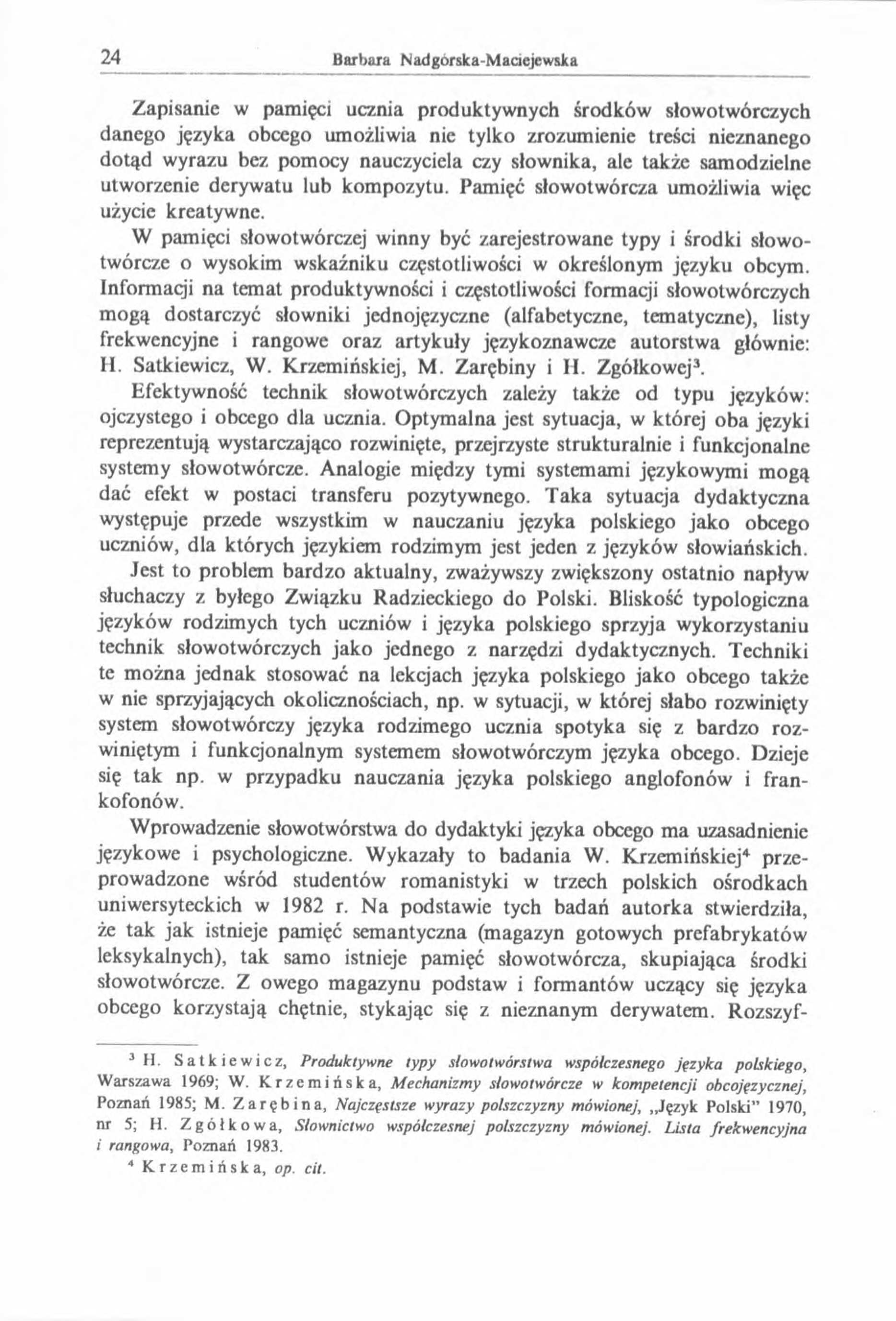 Zapisanie w pamięci ucznia produktywnych środków słowotwórczych danego języka obcego umożliwia nic tylko zrozumienie treści nieznanego dotąd wyrazu bez pomocy nauczyciela czy słownika, ale także