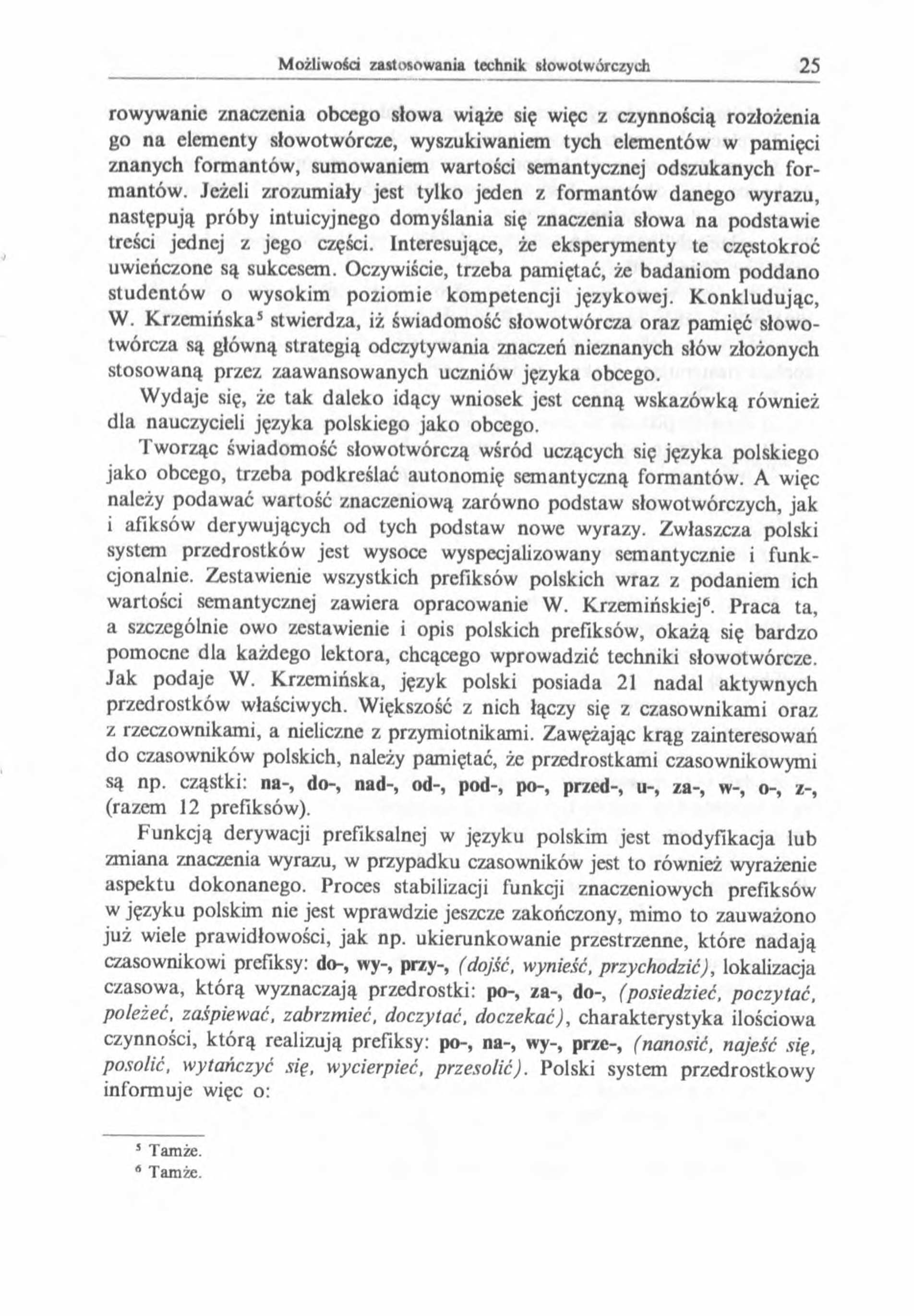 rowywanic znaczenia obcego słowa wiąże się więc z czynnością rozłożenia go na elementy słowotwórcze, wyszukiwaniem tych elementów w pamięci znanych formantów, sumowaniem wartości semantycznej
