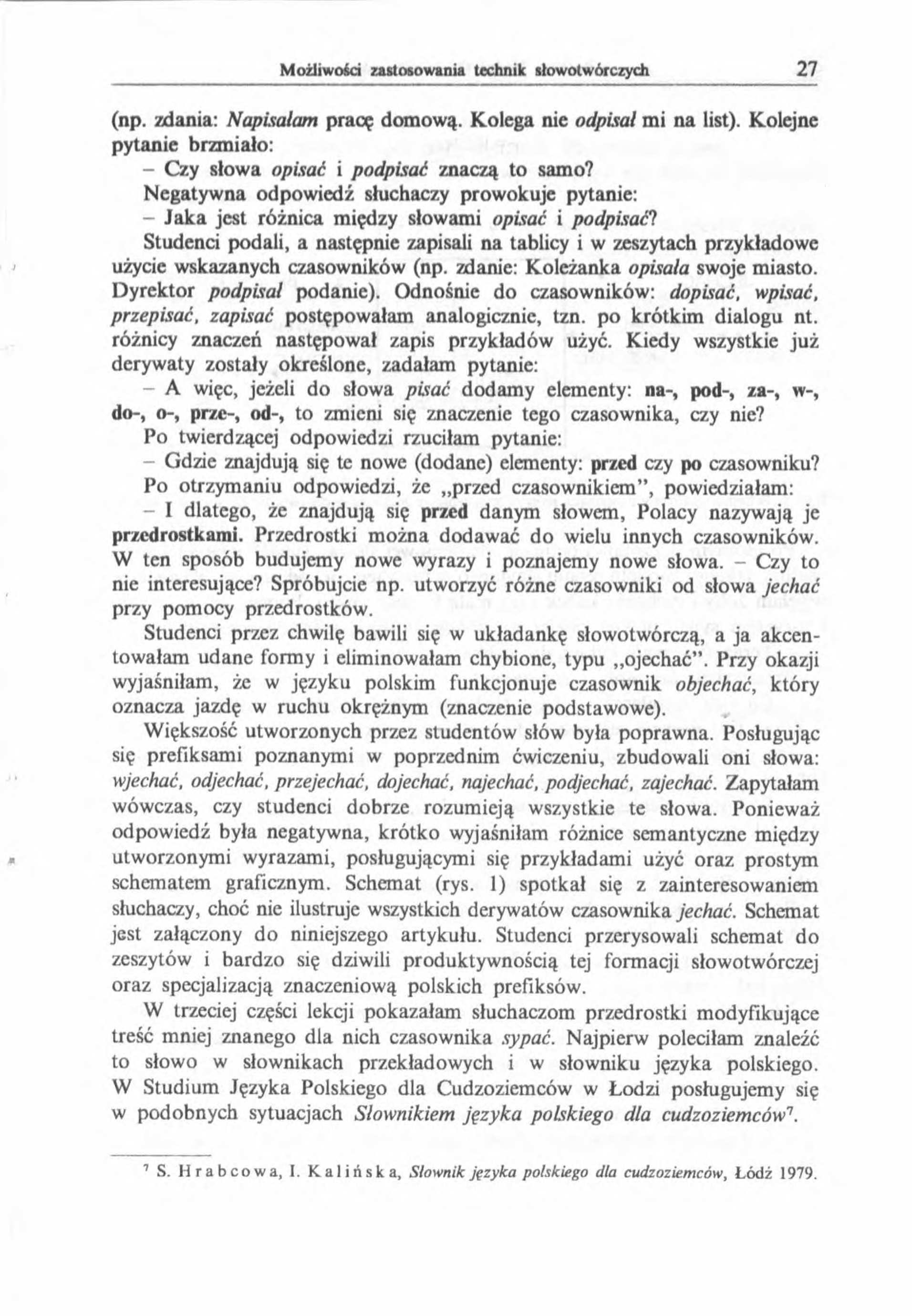 (np. zdania: Napisałam pracę domową. Kolega nie odpisał mi na list). Kolejne pytanie brzmiało: - Czy słowa opisać i podpisać znaczą to samo?