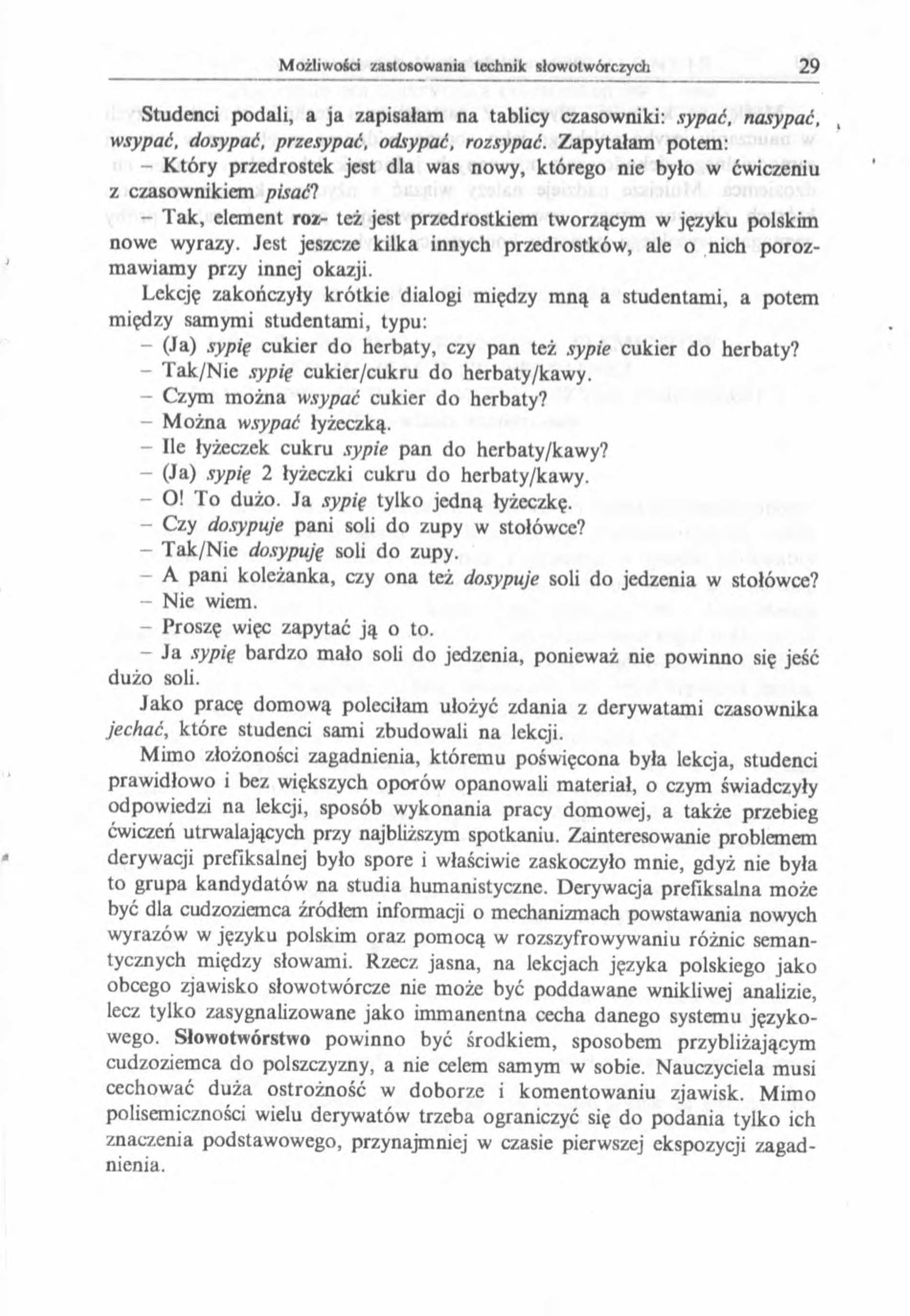Studenci podali, a ja zapisałam na tablicy czasowniki: sypać, nasypać, wsypać, dosypać, przesypać, odsypać, rozsypać.