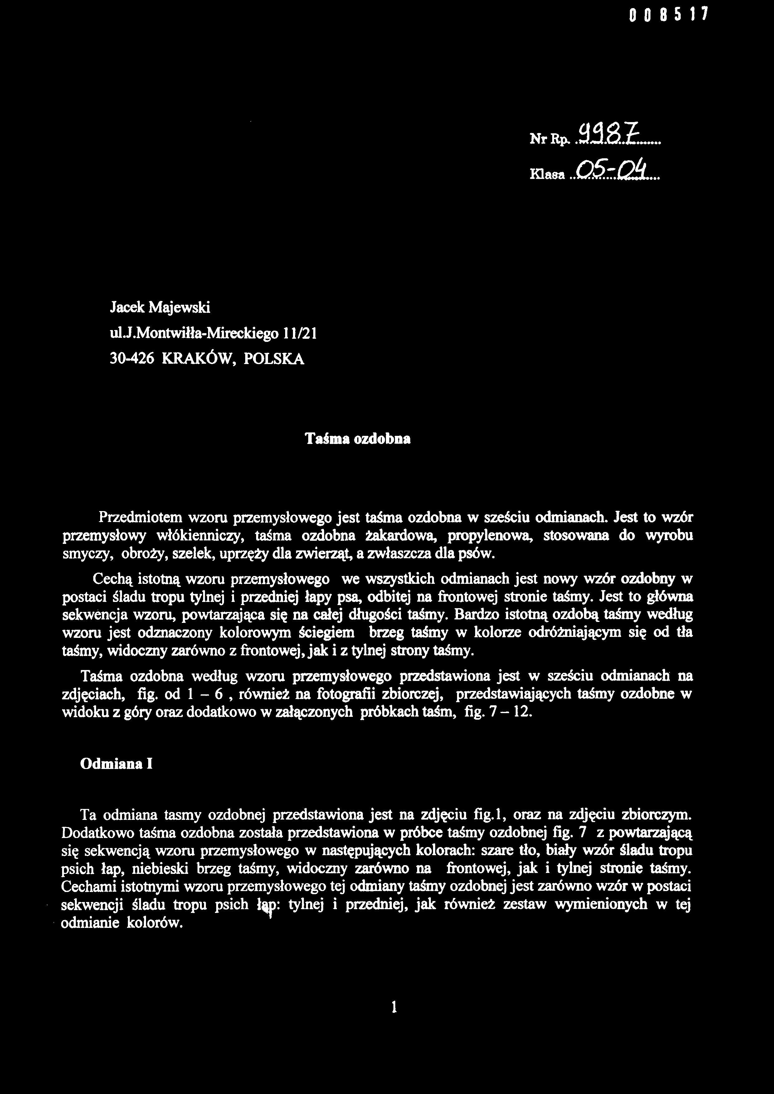 Cechą istotną wzoru przemysłowego we wszystkich odmianach jest nowy wzór ozdobny w postaci śladu tropu tylnej i przedniej łapy psa, odbitej na frontowej stronie taśmy.