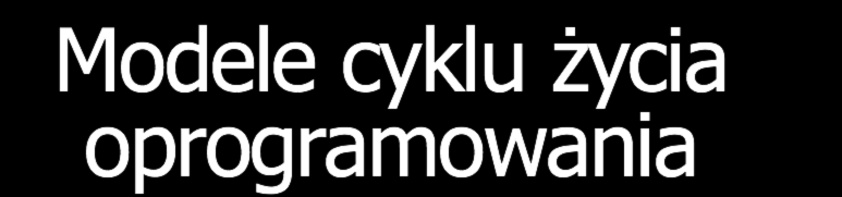 Modele cyklu życia oprogramowania Uporządkowanie prac.