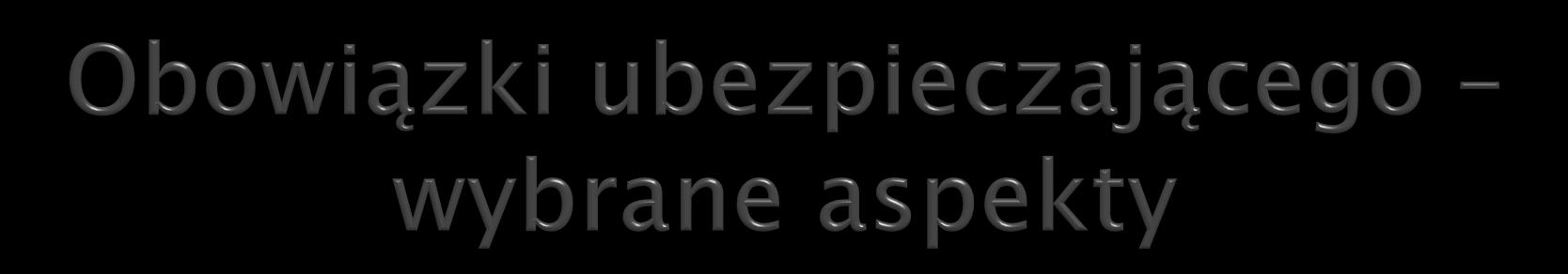 Ubezpieczający może zostać zobowiązany w umowie lub OWU do powiadomienia o zajściu wypadku ubezpieczeniowego, wtedy termin zostanie ustalony w umowie; Ubezpieczający w przypadku ubezpieczeń