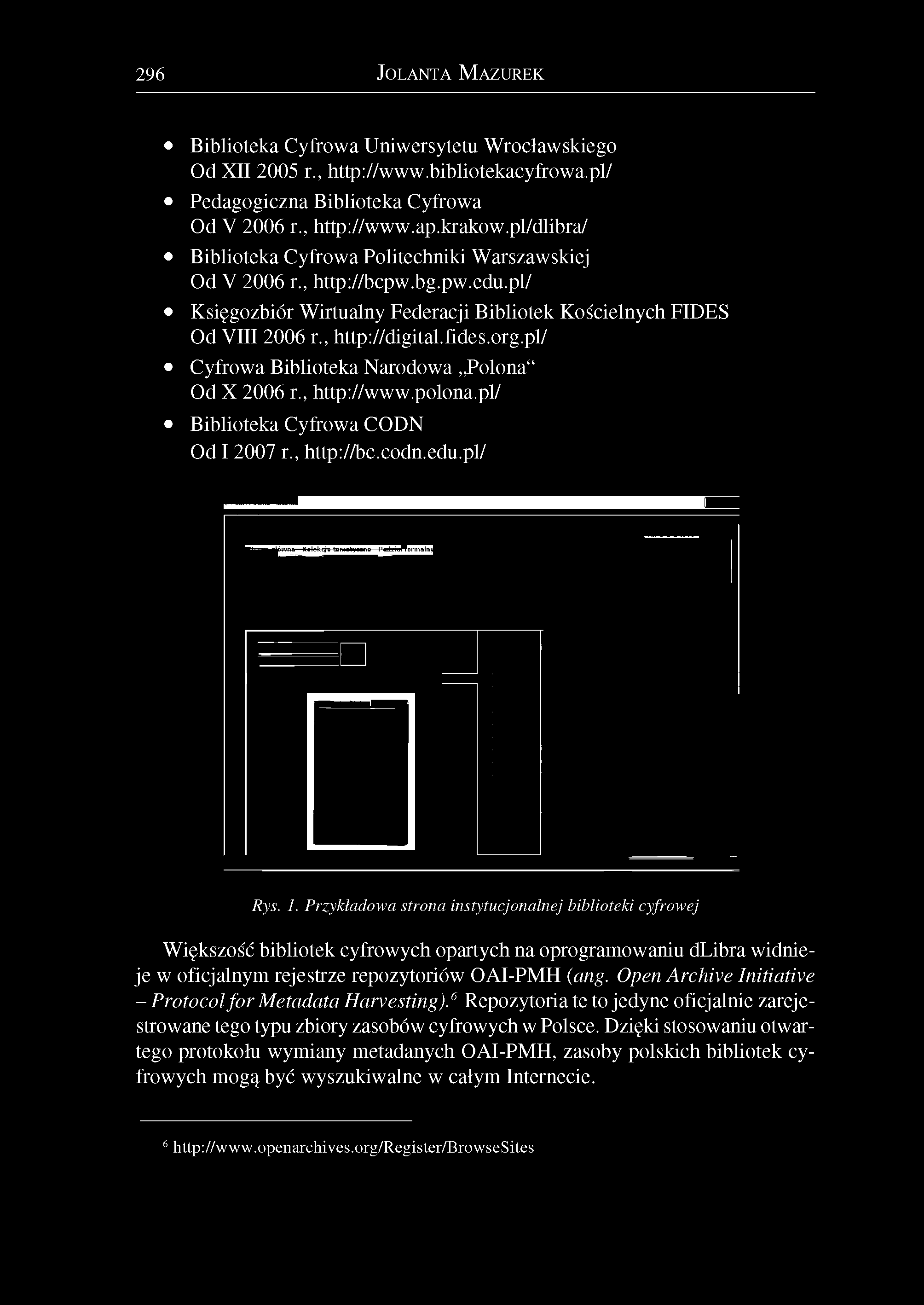 pl/ Księgozbiór Wirtualny Federacji Bibliotek Kościelnych FIDES Od VIII 2006 r., http://digital.fides.org.pl/ Cyfrowa Biblioteka Narodowa Polona" Od X 2006 r., http://www.