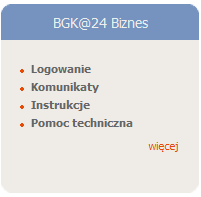 5. PIERWSZE LOGOWANIE SIĘ DO SYSTEMU BGK@24BIZNES Do systemu BGK@24Biznes logujemy się bezpośrednio poprzez łącze umieszczone na stronie internetowej Banku BGK https://www.bgk24biznes.