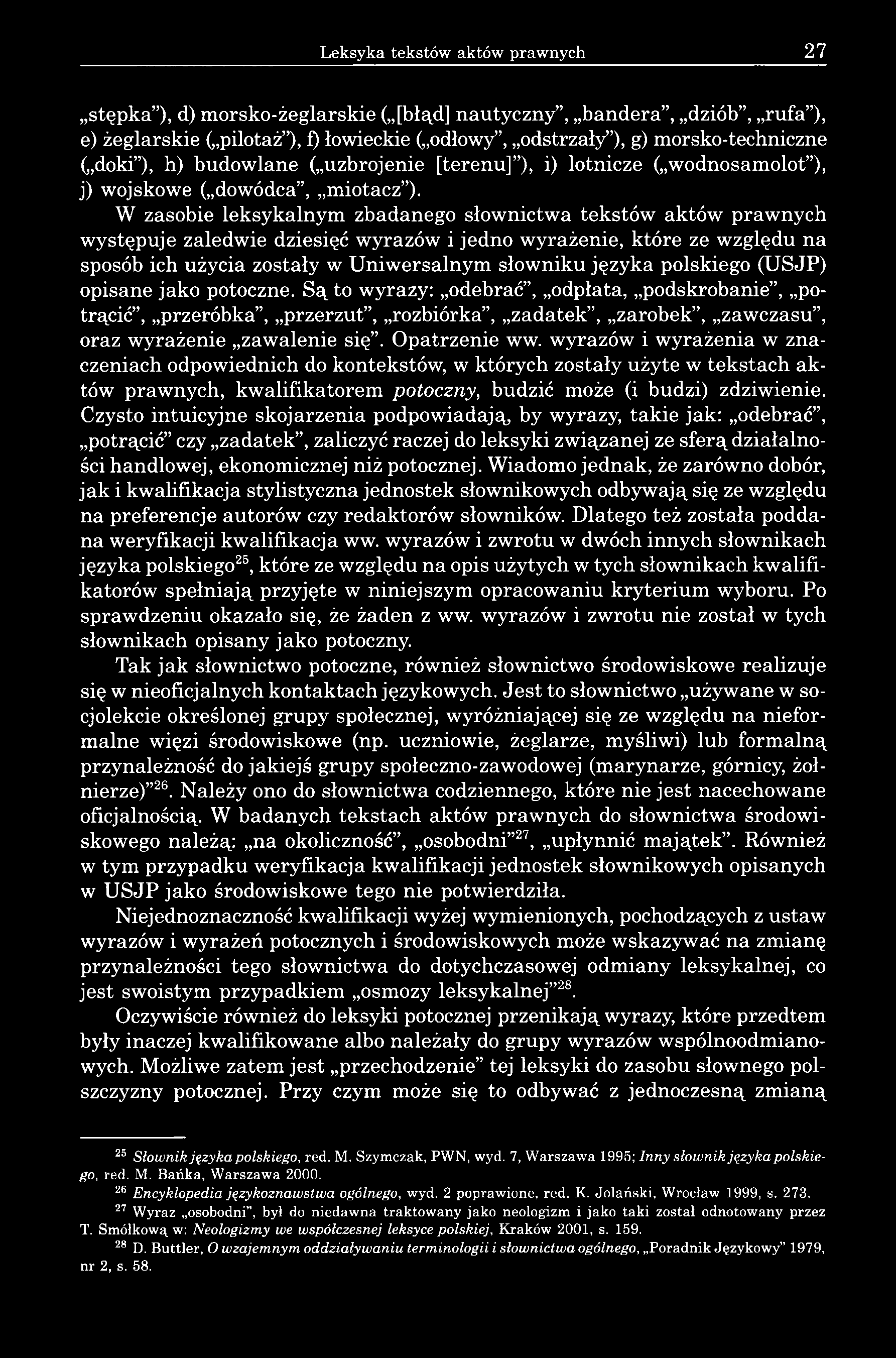 W zasobie leksykalnym zbadanego słownictwa tekstów aktów prawnych występuje zaledwie dziesięć wyrazów i jedno wyrażenie, które ze względu na sposób ich użycia zostały w Uniwersalnym słowniku języka