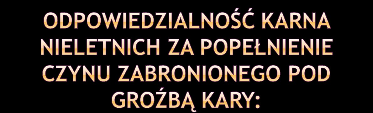 kodeks karny przewiduje w pewnych wyjątkowych wypadkach możliwość zastosowania do nieletniego ogólnych zasad odpowiedzialności