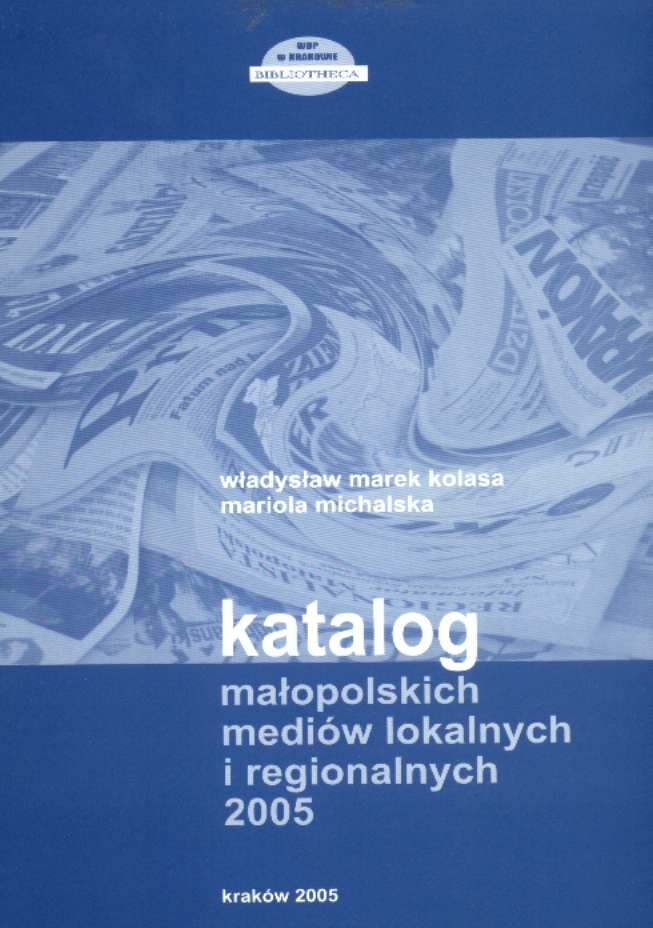 Katalog Kolasa Władysław Marek Michalska Mariola Katalog małopolskich mediów lokalnych i regionalnych