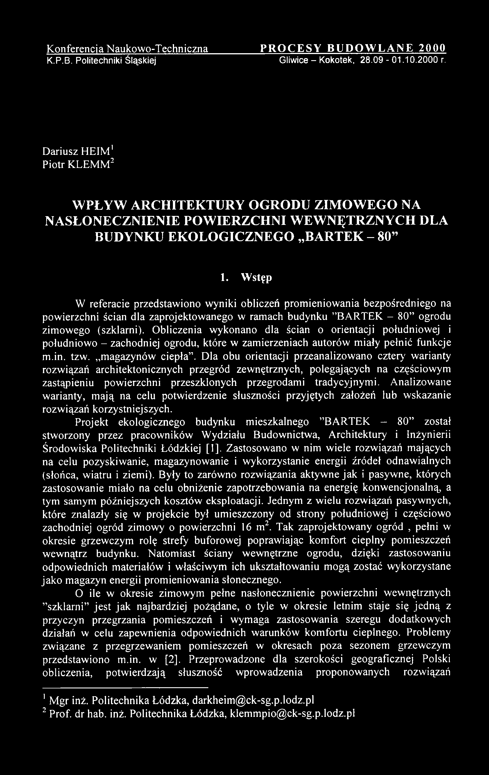 D la obu orientacji przeanalizow ano cztery' w arianty rozw iązań architektonicznych przegród zew nętrznych, polegających na częściowym zastąpieniu pow ierzchni przeszklonych przegrodam i tradycyjnym