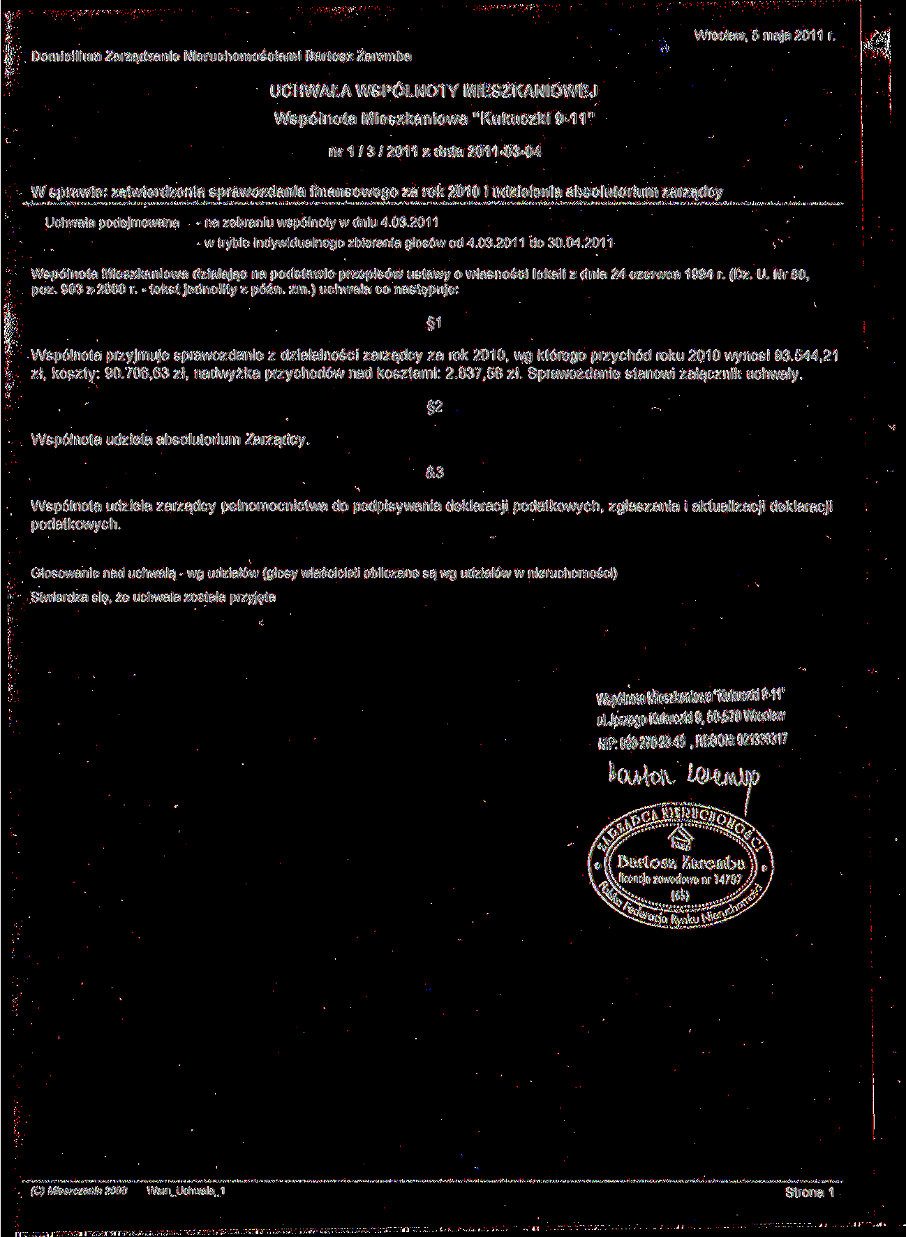 nr 1 / 3 / 2011 z dnia 2011-03-04 W sprawie: zatwierdzenia sprawozdania finansowego za rok 2010 i udzielenia absolutorium zarządcy Wspólnota przyjmuje sprawozdanie z działalności zarządcy za rok