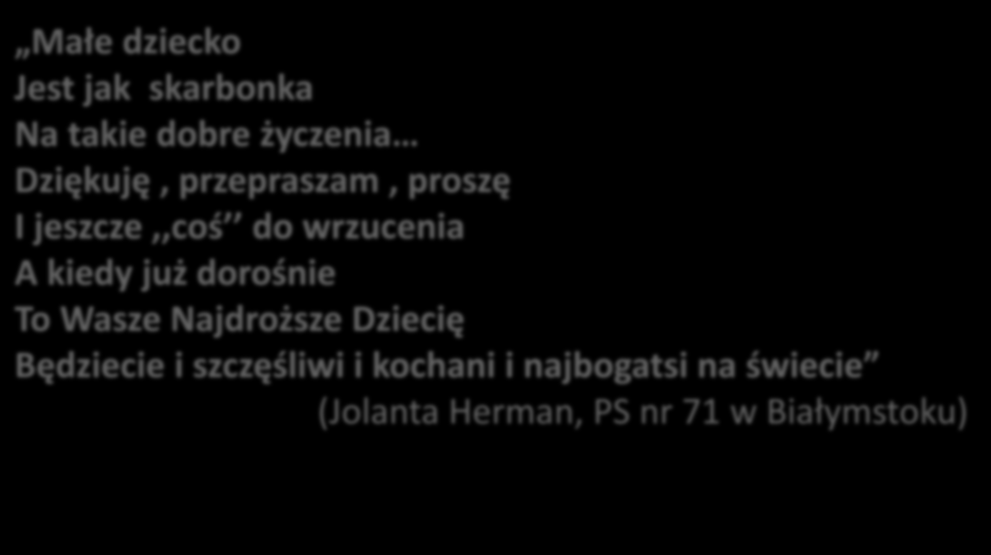 Małe dziecko Jest jak skarbonka Na takie dobre życzenia