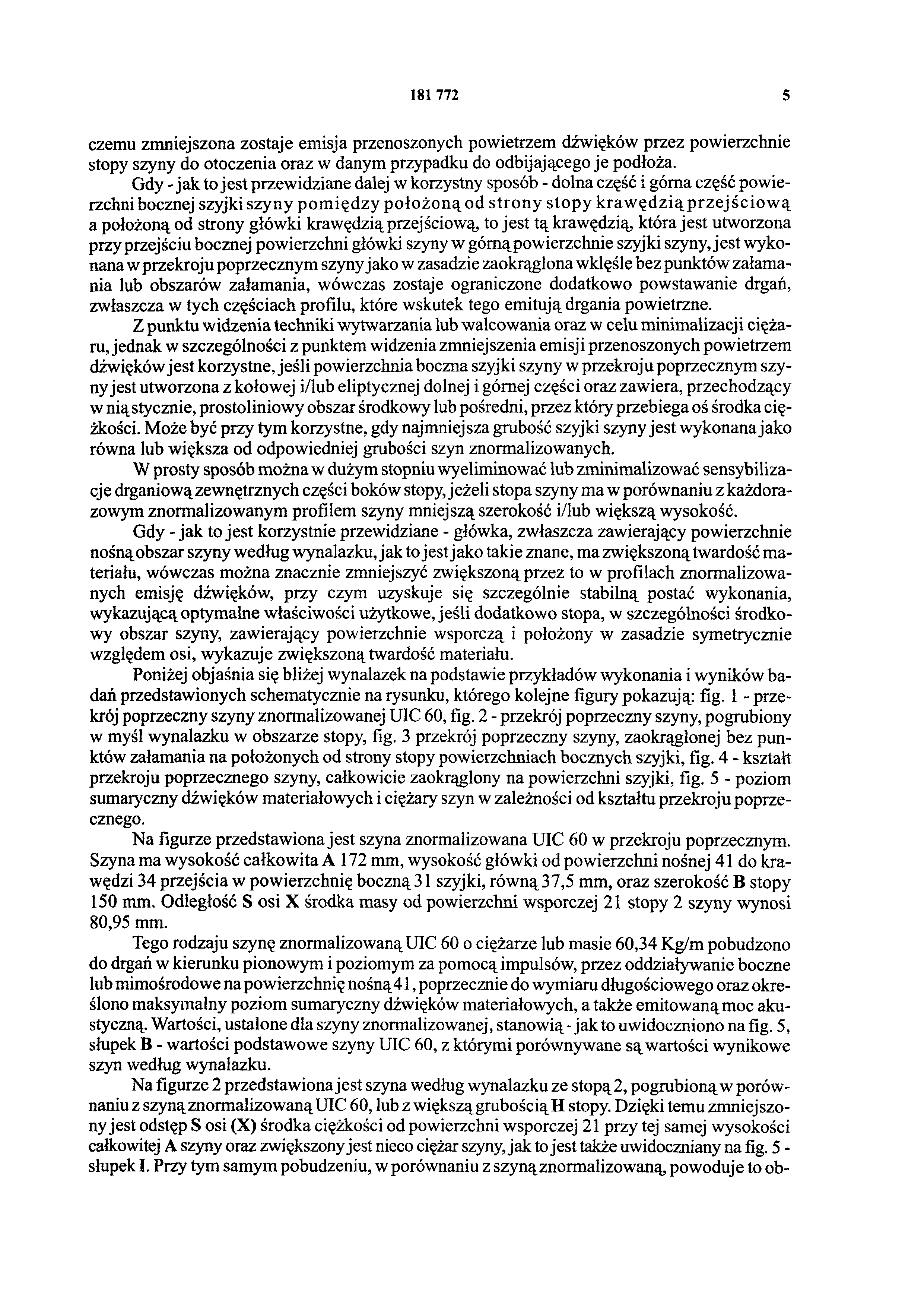 181 772 5 czemu zmniejszona zostaje emisja przenoszonych powietrzem dźwięków przez powierzchnie stopy szyny do otoczenia oraz w danym przypadku do odbijającego je podłoża.