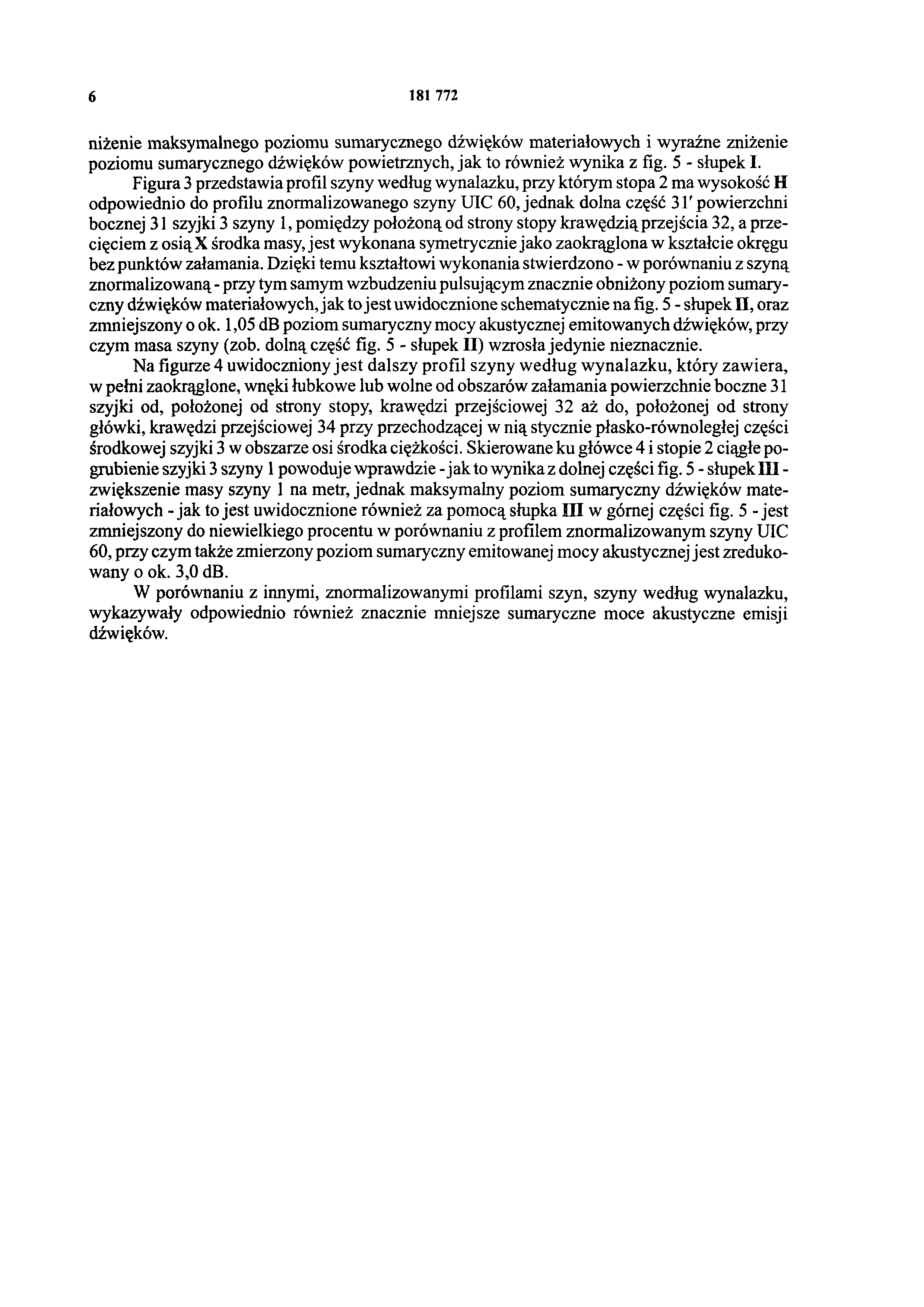 6 181772 niżenie maksymalnego poziomu sumarycznego dźwięków materiałowych i wyraźne zniżenie poziomu sumarycznego dźwięków powietrznych, jak to również wynika z fig. 5 - słupek I.