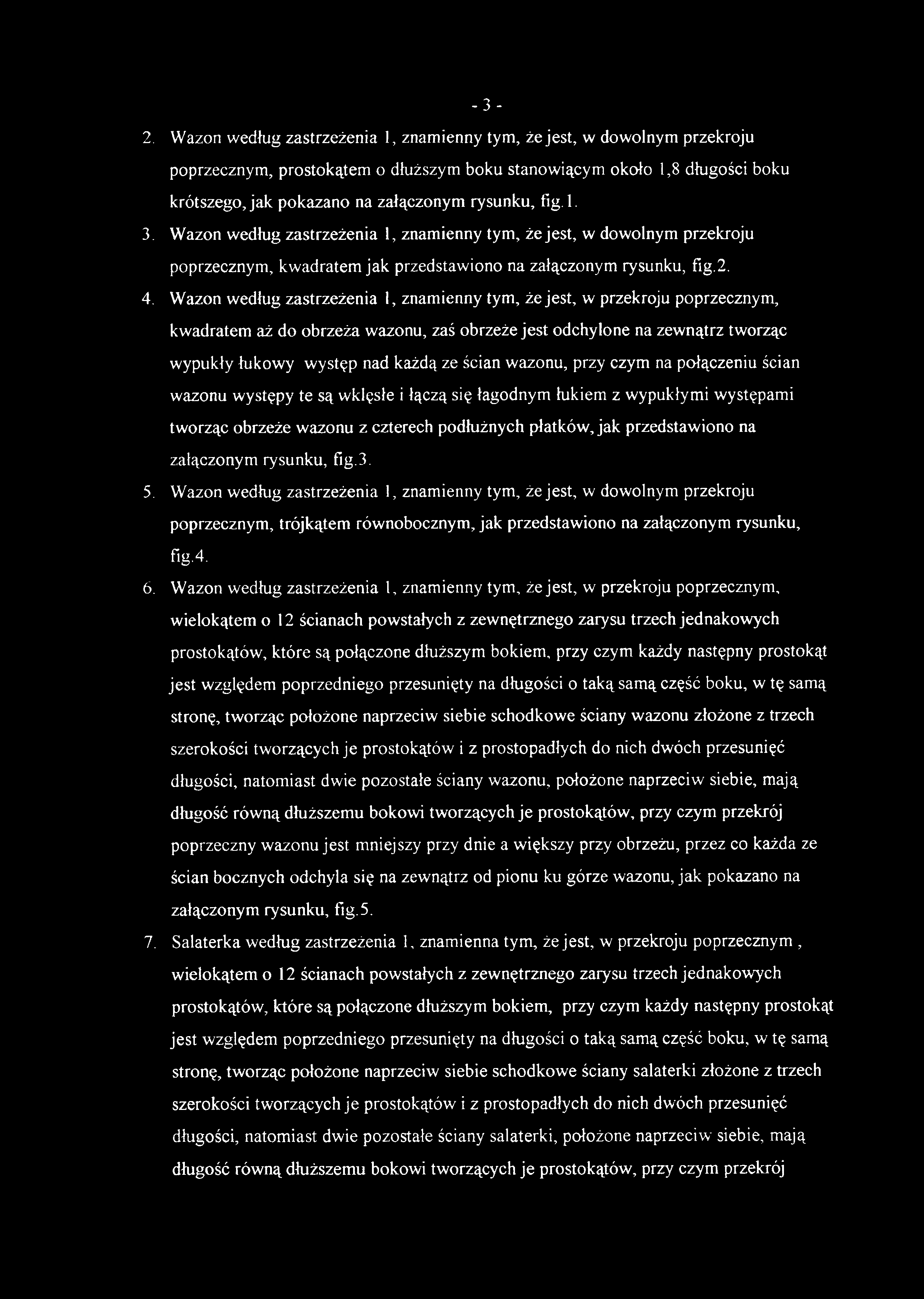 2. Wazon według zastrzeżenia 1, znamienny tym, że jest, w dowolnym przekroju poprzecznym, prostokątem o dłuższym boku stanowiącym około 1,8 długości boku krótszego, jak pokazano na załączonym