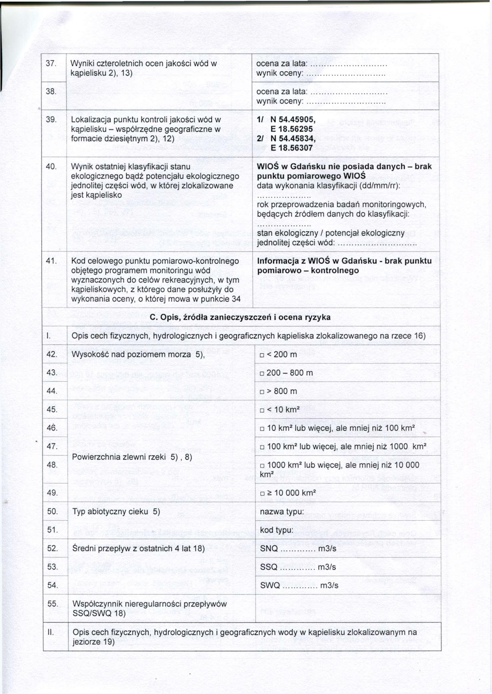 37. Wyniki czteroletnich ocen jakości wód w kąpielisku 2), 13) 38. 39. Lokalizacja punktu kontroli jakości wód w kąpielisku - współrzędne geograficzne w formacie dziesiętnym 2), 12) 40.