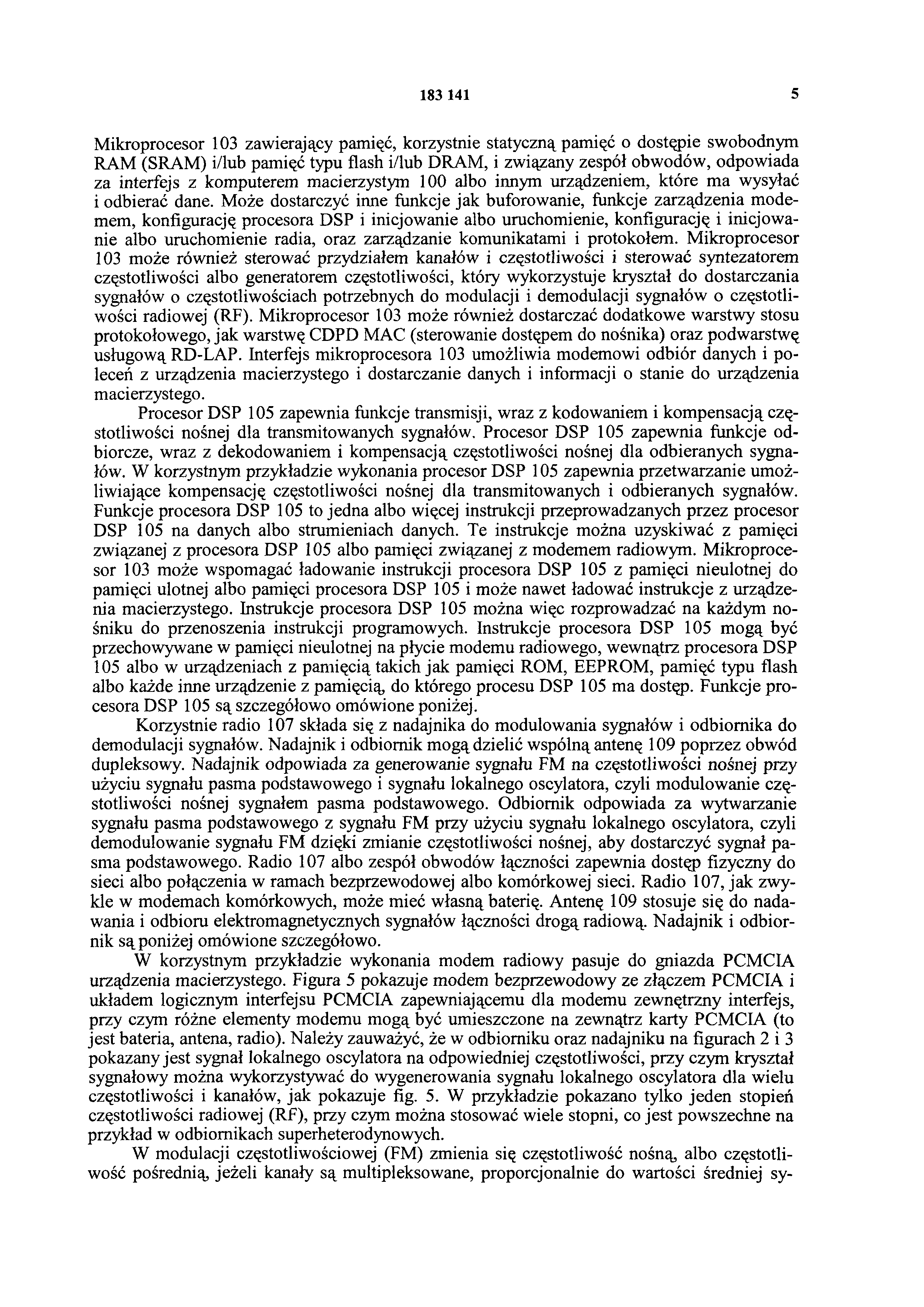 183 141 5 Mikroprocesor 103 zawierający pamięć, korzystnie statyczną pamięć o dostępie swobodnym RAM (SRAM) i/lub pamięć typu flash i/lub DRAM, i związany zespół obwodów, odpowiada za interfejs z