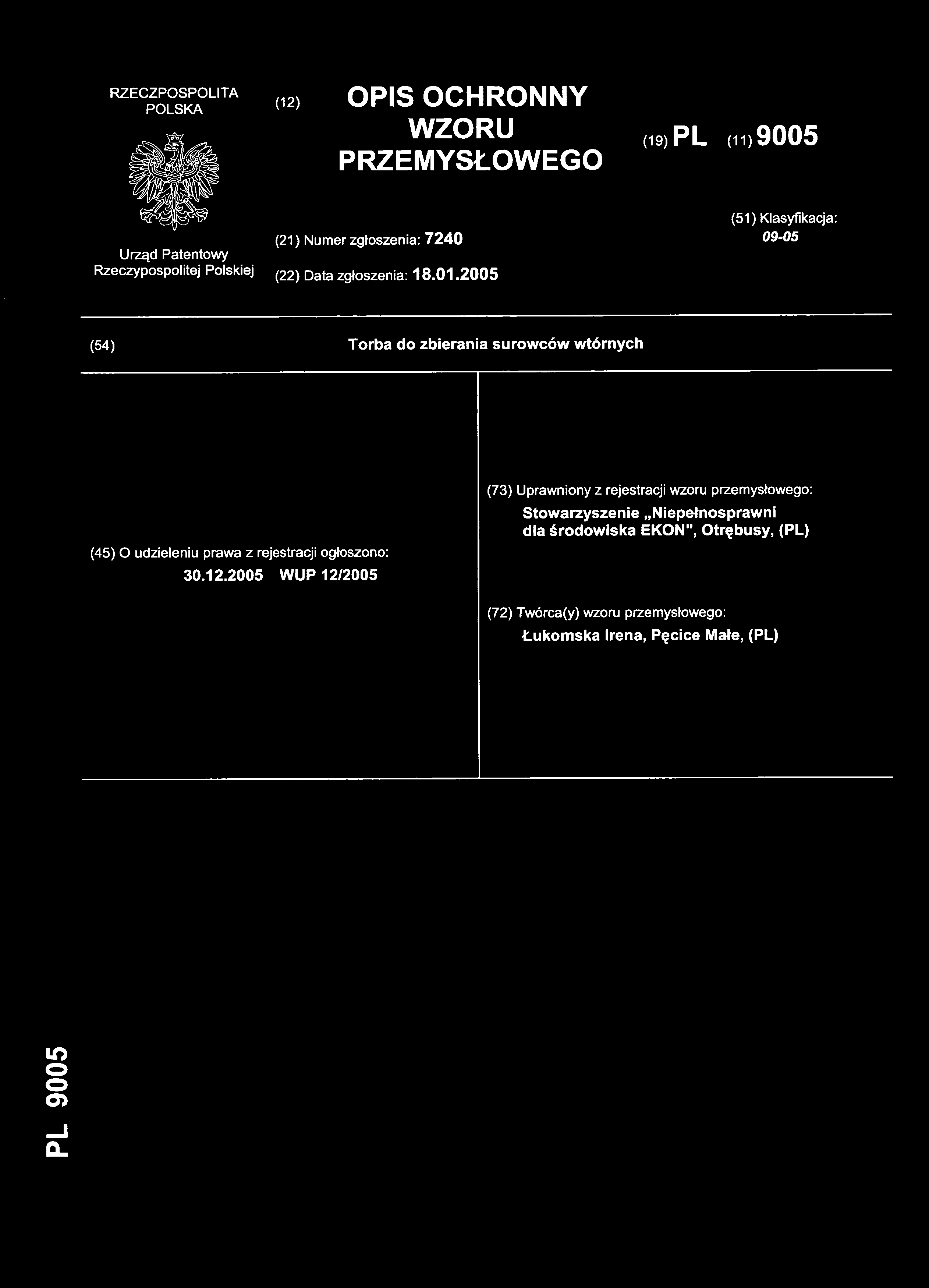 (12) OPI S OCHRONN Y WZORU PRZEMYSŁOWEGO (19) PL (11 ) 9005 (21) Numer zgłoszenia: 724 0 (51) Klasyfikacja: 09-05 (22) Data zgłoszenia: 18.01.