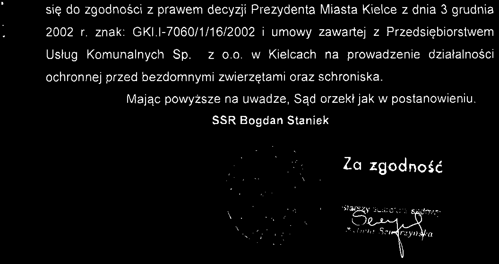 się do zgodności z prawem decyzji Prezydenta Miasta Kielce z dnia 3 grudnia 2002 r. znak: GKI.1-7060/1/16/2002 i umowy zawartej z Przedsiębiorstwem Usług Komunalnych Sp. z o.o. w Kielcach na prowadzenie działalności ochronnej przed bezdomnymi zwierzętami oraz schroniska.