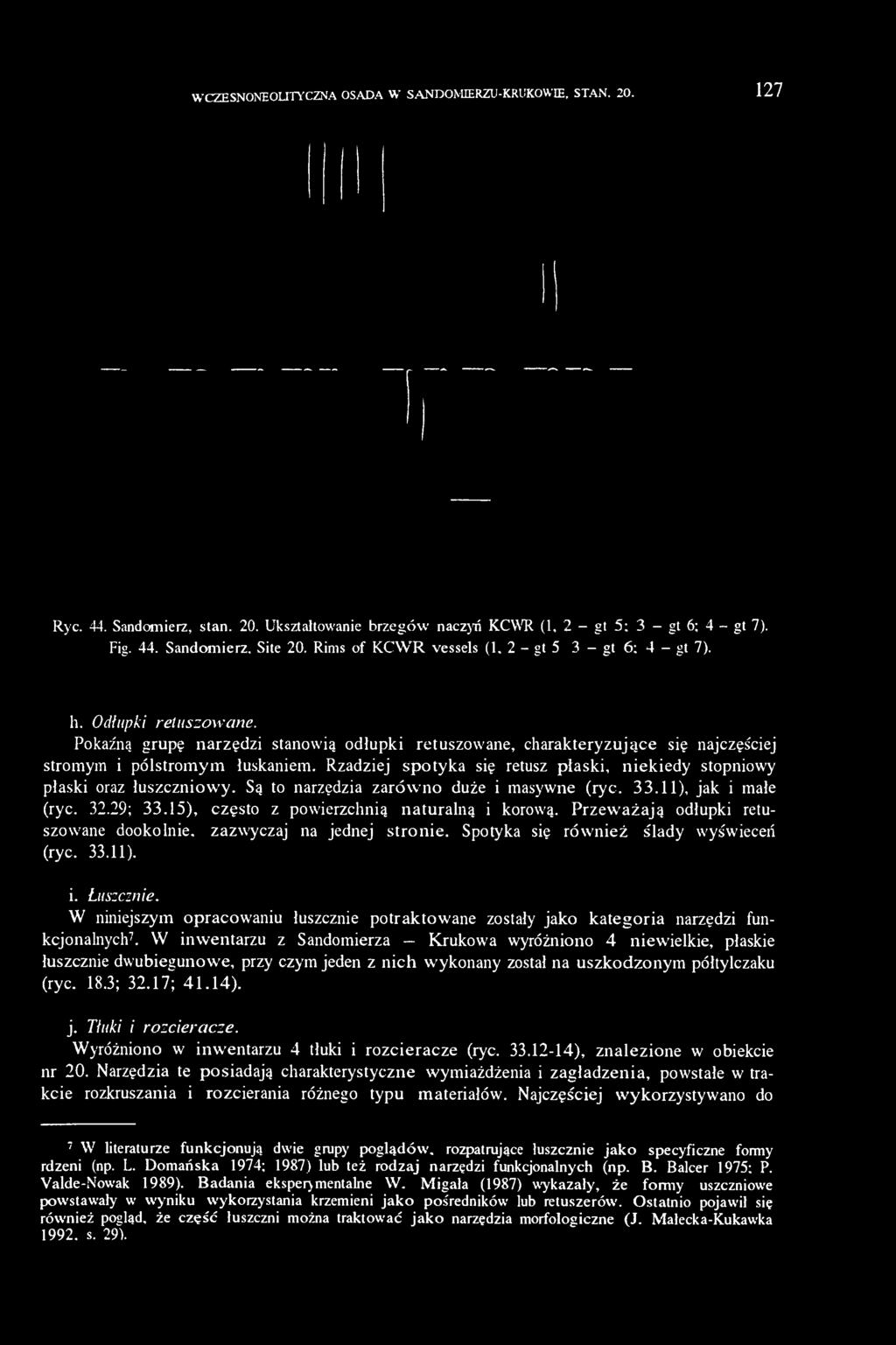 Rzadziej spotyka się retusz płaski, niekiedy stopniowy płaski oraz łuszczniowy. Są to narzędzia zarówno duże i masywne (ryc. 33.11), jak i małe (ryc. 32.29; 33.