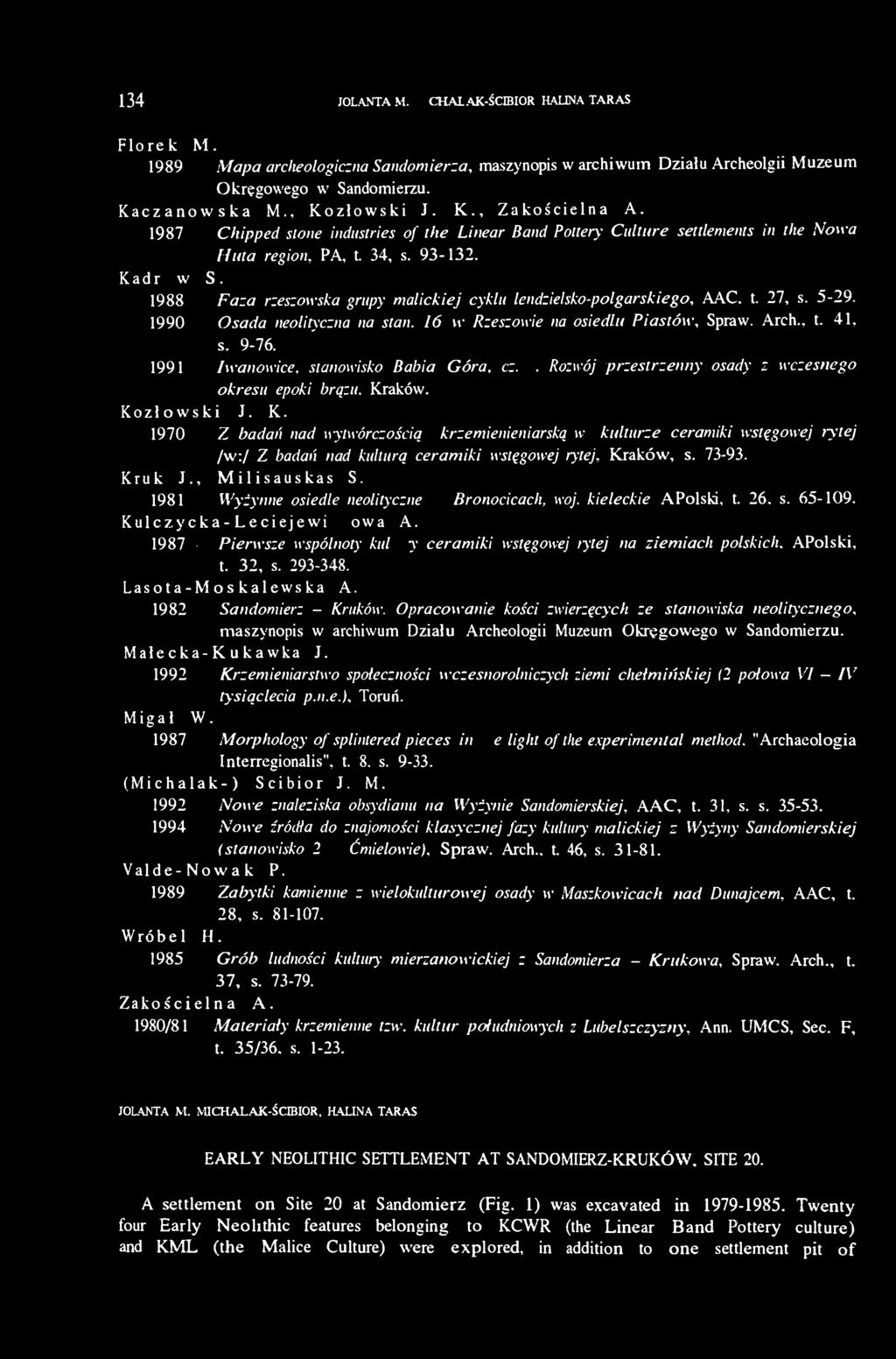 1988 Faza rzeszowska grupy malickiej cyklu lendzielsko-polgarskiego, AAC. t. 27, s. 5-29. 1990 Osada neolityczna na stan. 16 w Rzeszowie na osiedlu Piastów, Spraw. Arch., t. 41, s. 9-76.