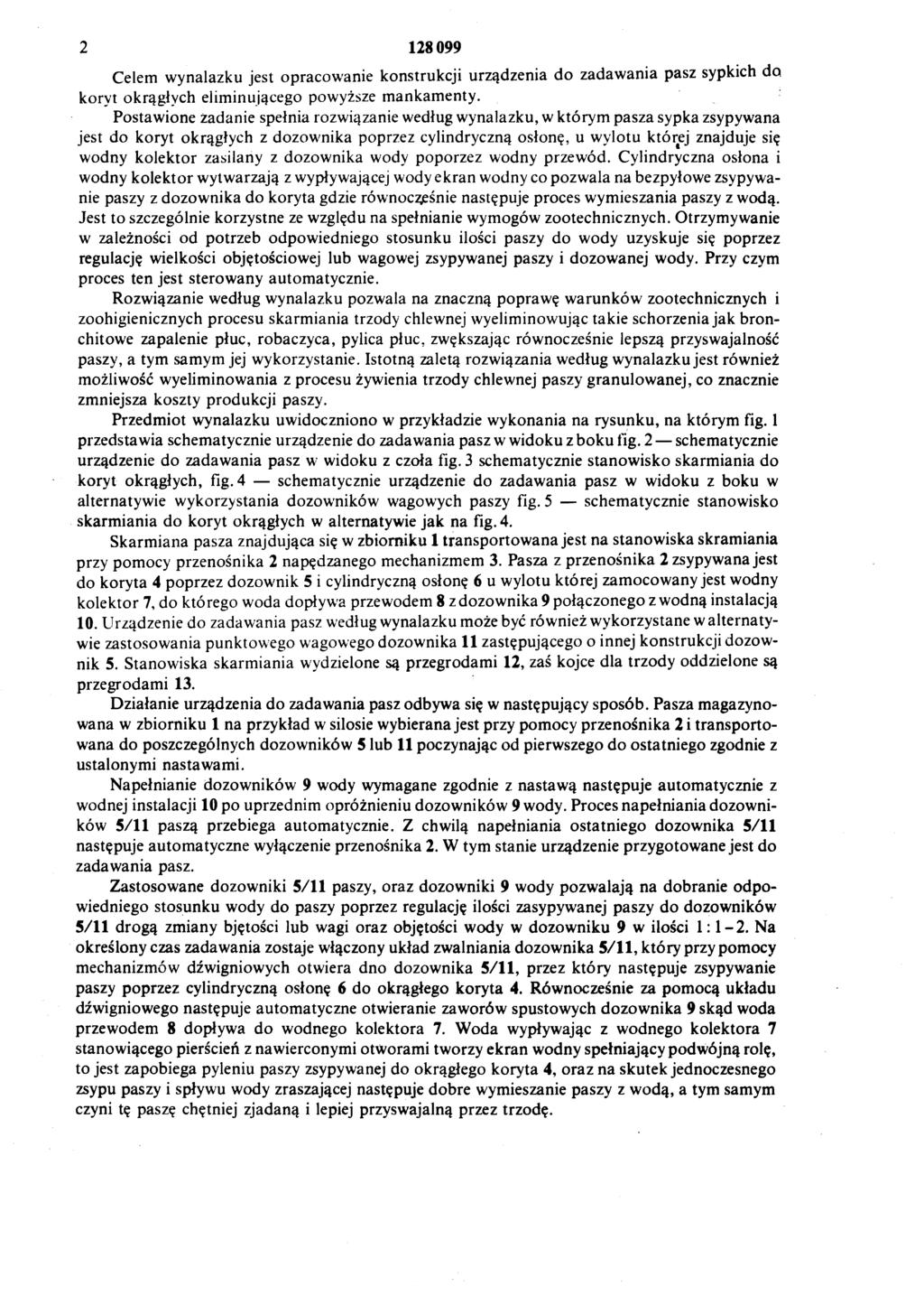 2 128099 Celem wynalazku jest opracowanie konstrukcji urządzenia do zadawania pasz sypkich do koryt okrągłych eliminującego powyższe mankamenty.