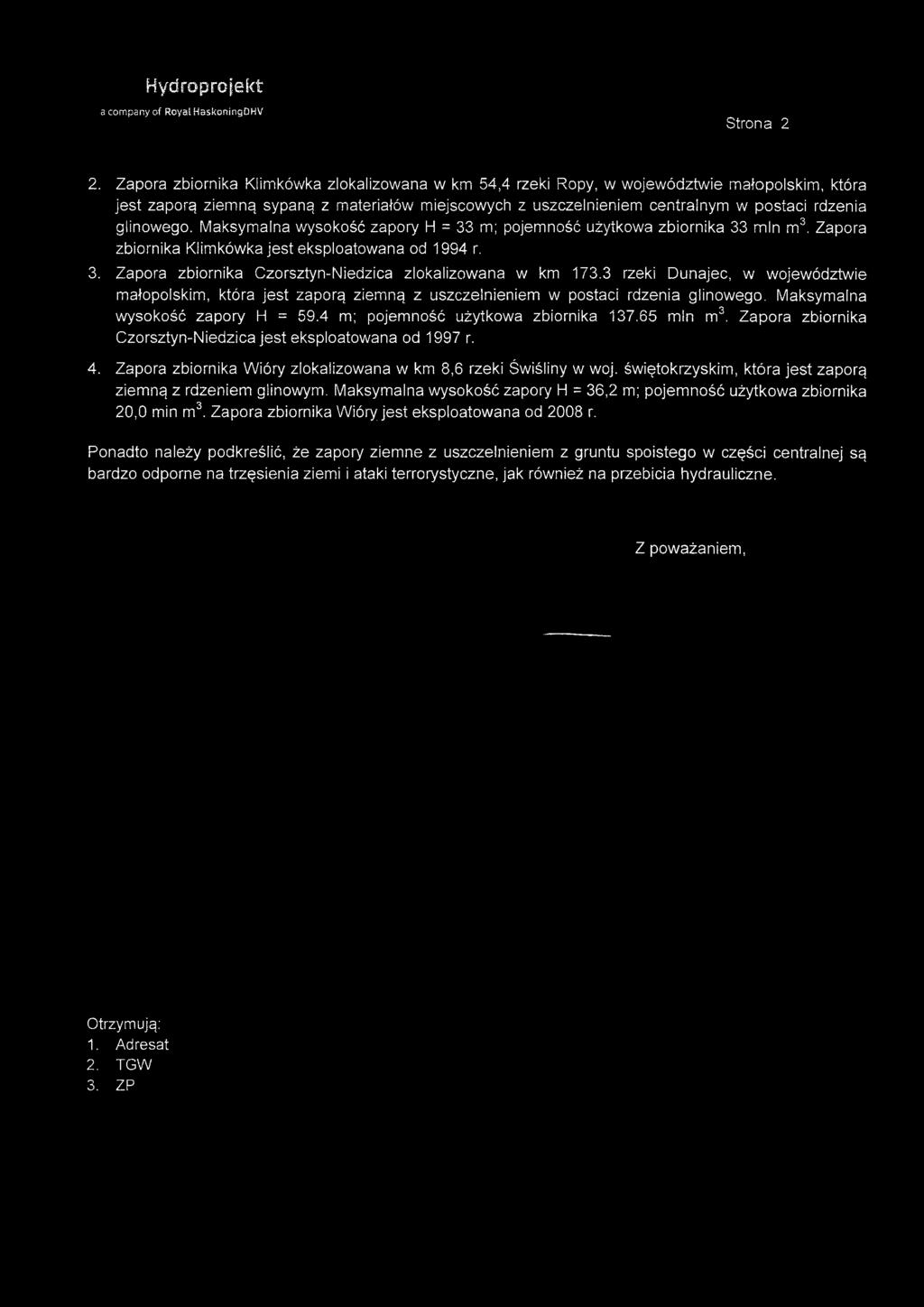 glinowego. Maksymalna wysokość zapory H = 33 m; pojemność użytkowa zbiornika 33 min m3. Zapora zbiornika Klim kówka je st eksploatowana od 1994 r. 3. Zapora zbiornika Czorsztyn-Niedzica zlokalizowana w km 173.