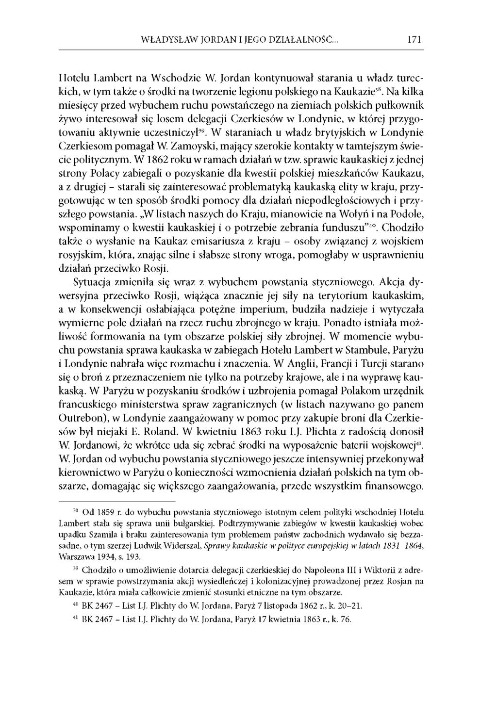 WŁADYSŁAW JORDAN I JEGO DZIAŁALNOŚĆ.. 171 Hotelu Lambert na Wschodzie W. Jordan kontynuował starania u władz tureckich, w tym także o środki na tworzenie legionu polskiego na Kaukazie 38.