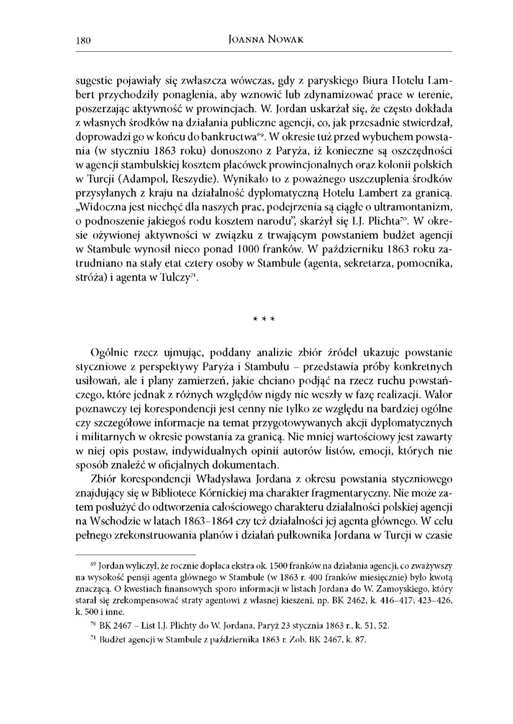 180 JOANNA NOWAK sugestie pojawiały się zwłaszcza wówczas, gdy z paryskiego Biura Hotelu Lambert przychodziły ponaglenia, aby wznowić lub zdynamizować prace w terenie, poszerzając aktywność w