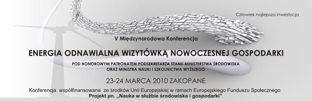 PROGRAM KONFERENCJI ENERGIA ODNAWIALNA WIZYTÓWKĄ NOWOCZESNEJ GOSPODARKI DZIEŃ I WTOREK, 23 MARCA 2010 8:30 9:00 Rejestracja ZAKOPANE, 23-24 MARCA 2010 ROKU SALA KONFERENCYJNA TPN - KUŹNICE 9:00