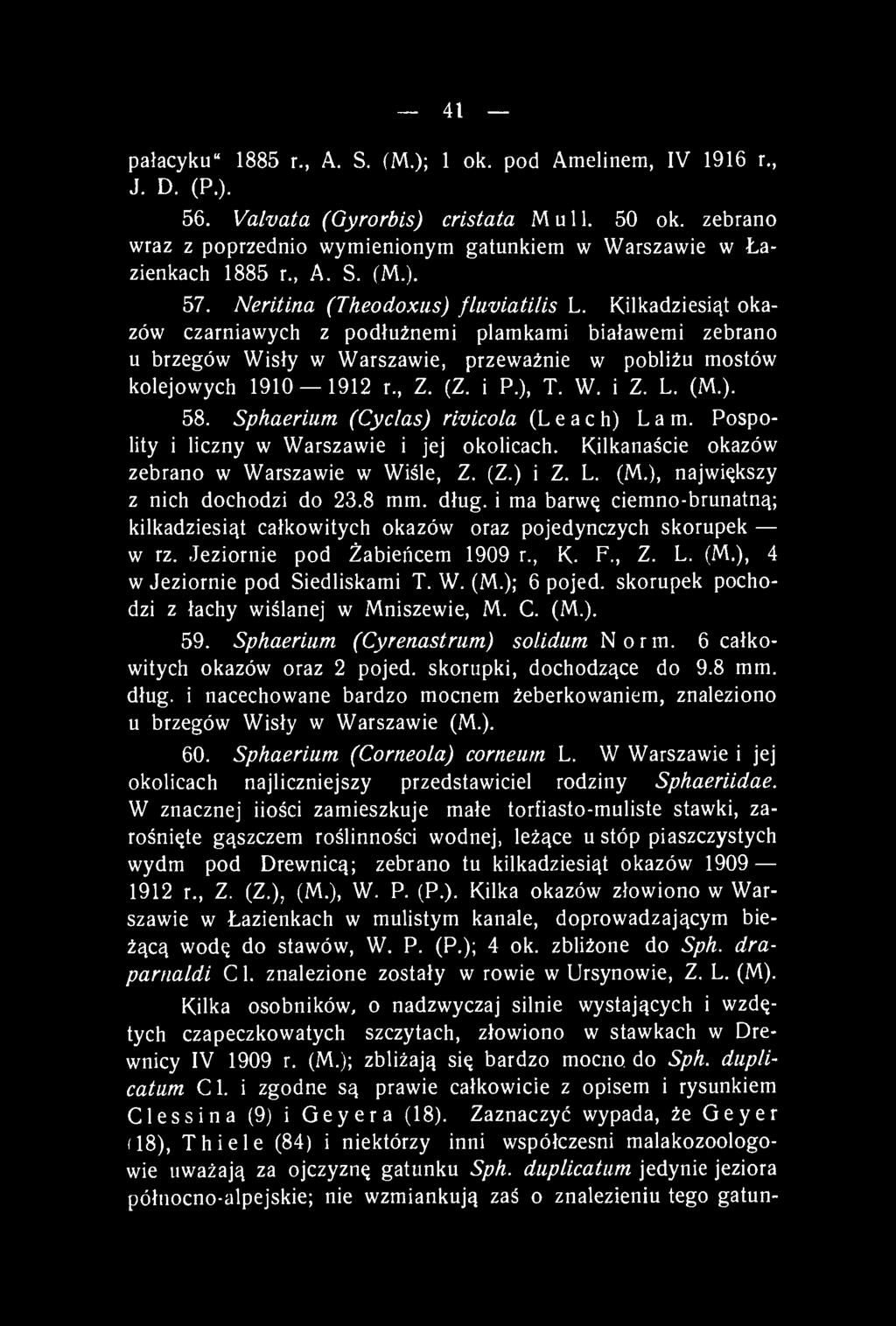41 pałacyku" 1885 r., A. S. (M.); 1 ok. pod Amelinem, IV 1916 r., J. D. (P.). 56. Valvata (Gyrorbis) cristata Muli. 50 ok.