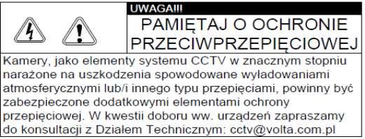 Kamera, która została uszkodzona w wyniku przepięcia (wyładowanie atmosferyczne lub inne) w instalacji wizyjnej lub zasilającej nie podlega gwarancji.