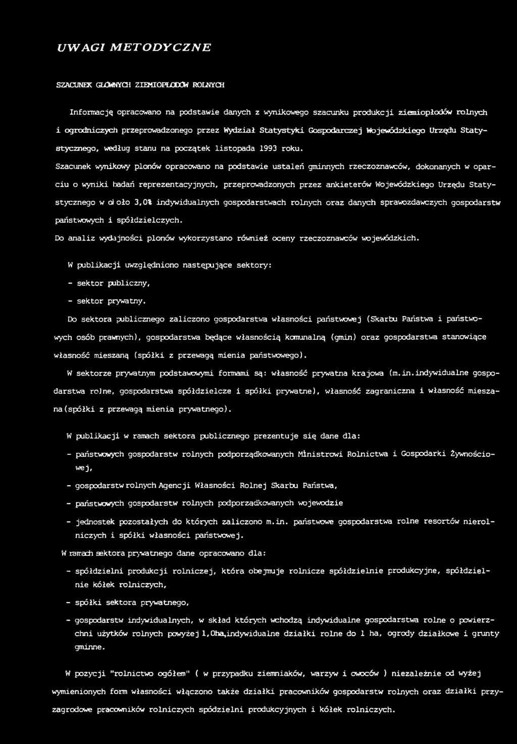 Szacunek wynikowy plonów opracowano na podstawie ustaleń gminnych rzeczoznawców, dokonanych w oparciu o wyniki badań reprezentacyjnych, przeprowadzonych przez ankieterów Wojewódzkiego Urzędu