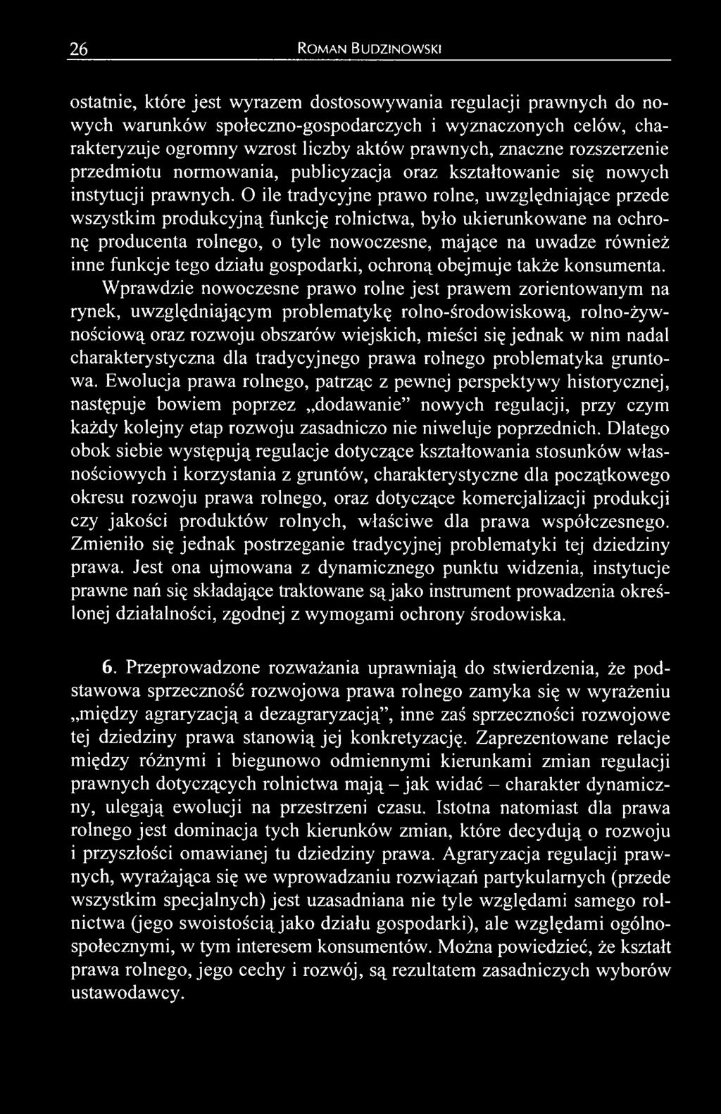 Wprawdzie nowoczesne prawo rolne jest prawem zorientowanym na rynek, uwzględniającym problematykę rolno-środowiskową, rolno-żywnościową oraz rozwoju obszarów wiejskich, mieści się jednak w nim nadal