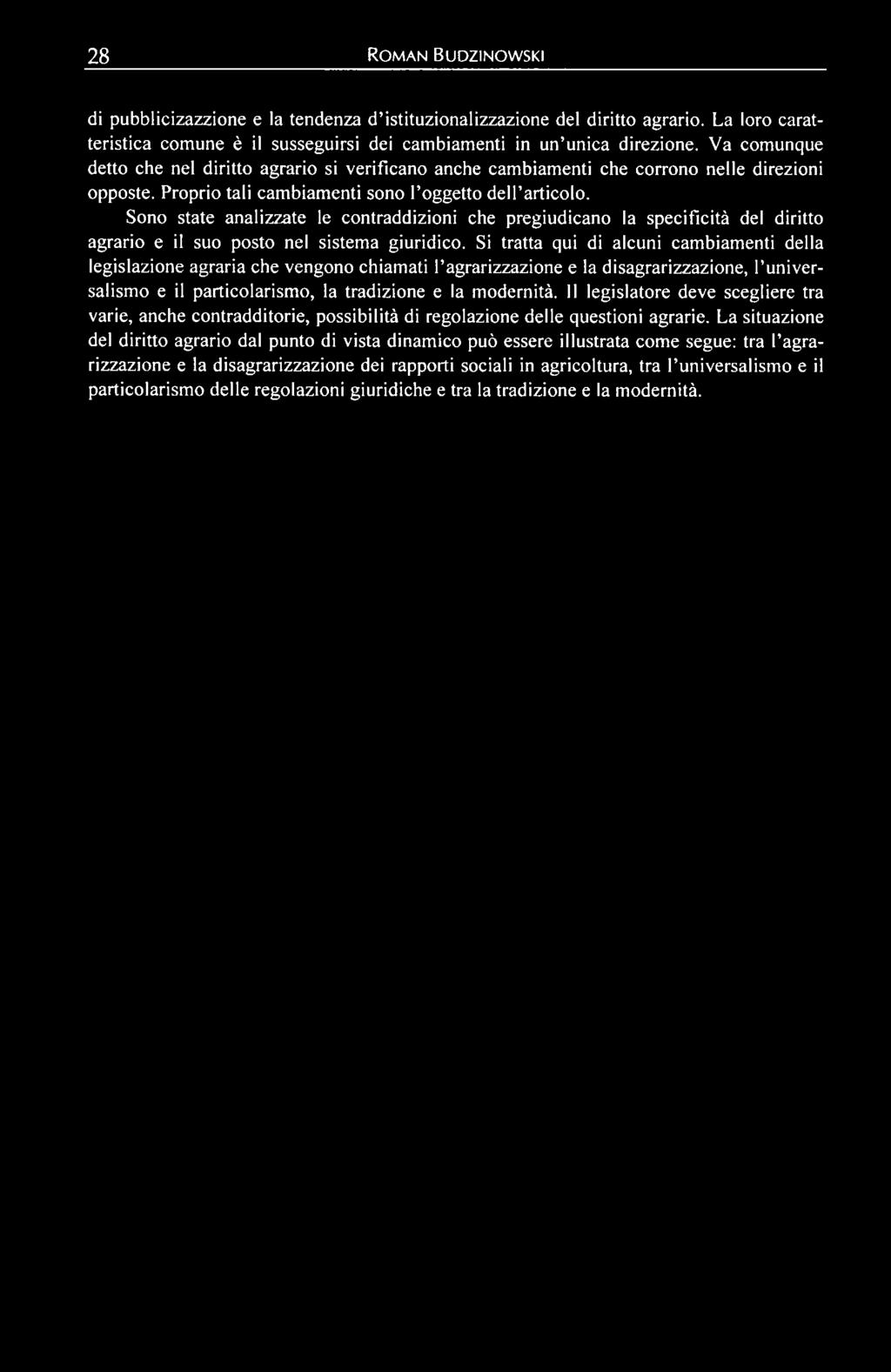 Sono state analizzate le contraddizioni che pregiudicano la specificitá del diritto agrario e il suo posto nel sistema giuridico.