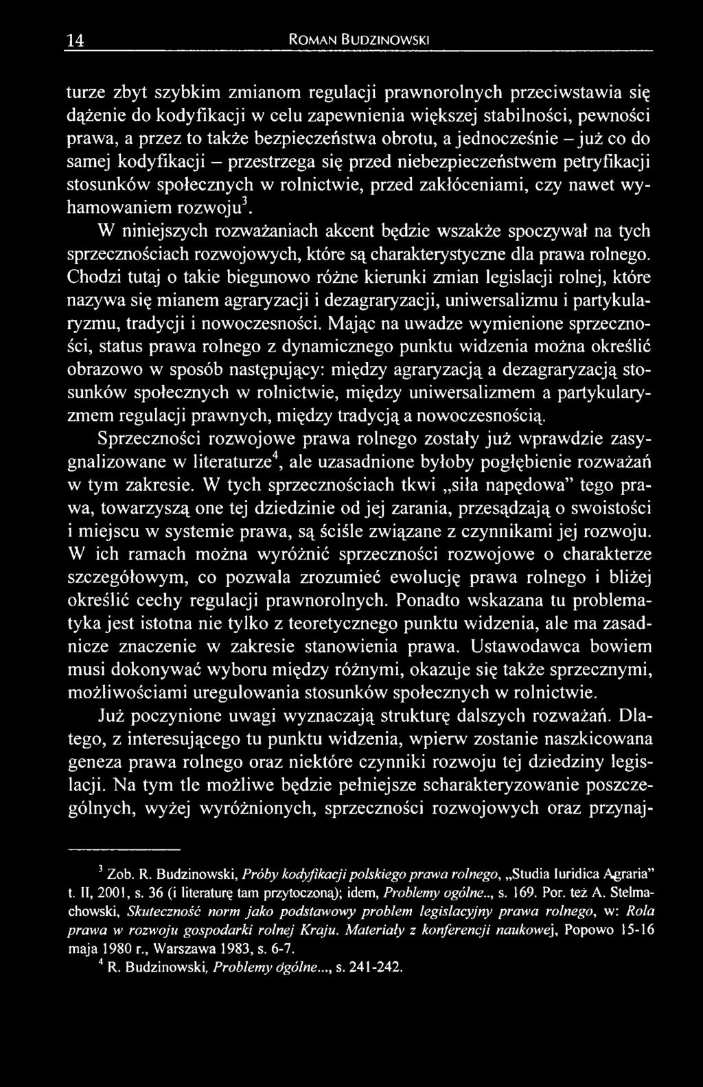 Mając na uwadze wymienione sprzeczności, status prawa rolnego z dynamicznego punktu widzenia można określić obrazowo w sposób następujący: między agraryzacją a dezagraryzacją stosunków społecznych w