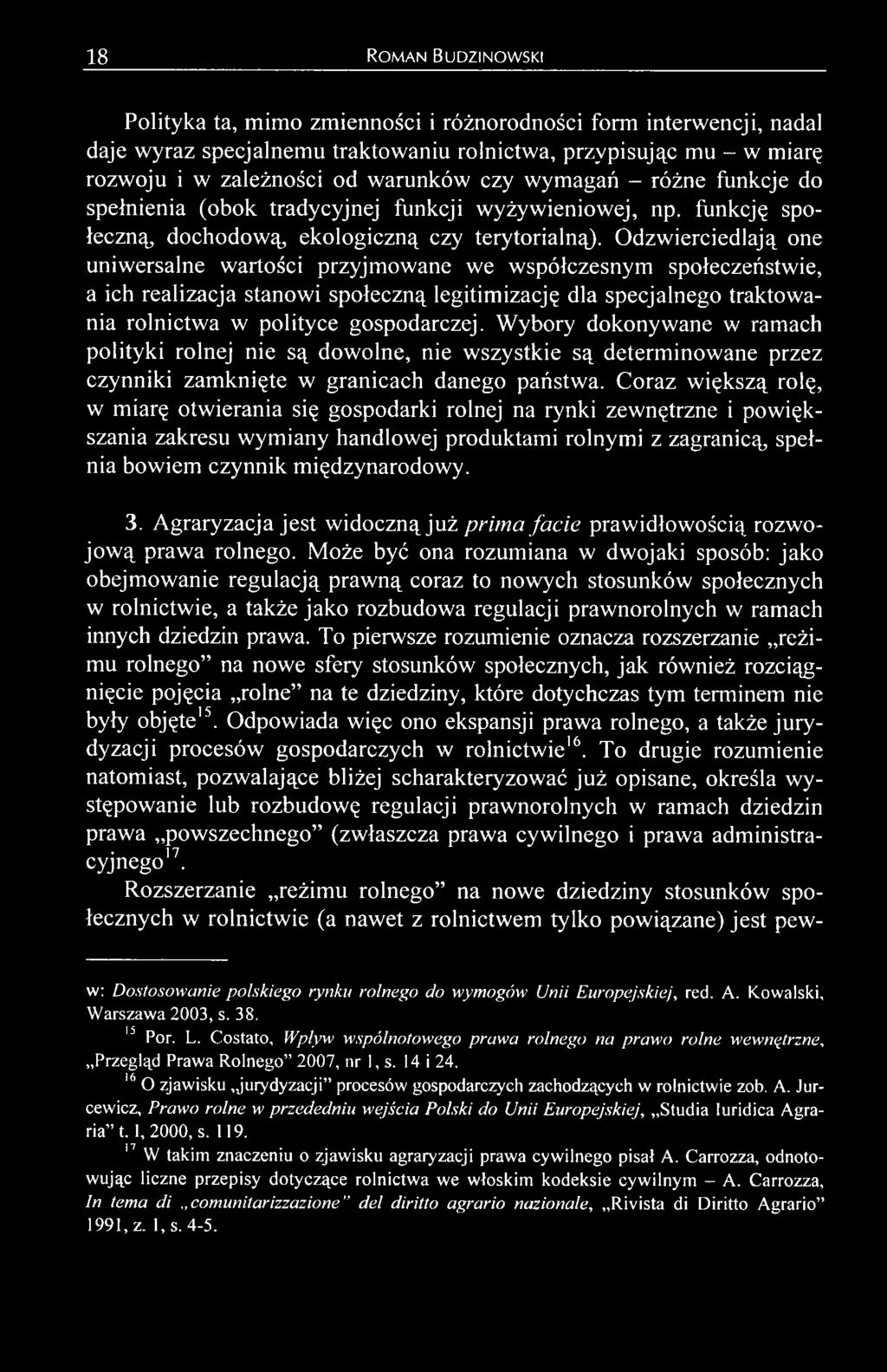 Coraz większą rolę, w miarę otwierania się gospodarki rolnej na rynki zewnętrzne i powiększania zakresu wymiany handlowej produktami rolnymi z zagranicą, spełnia bowiem czynnik międzynarodowy. 3.