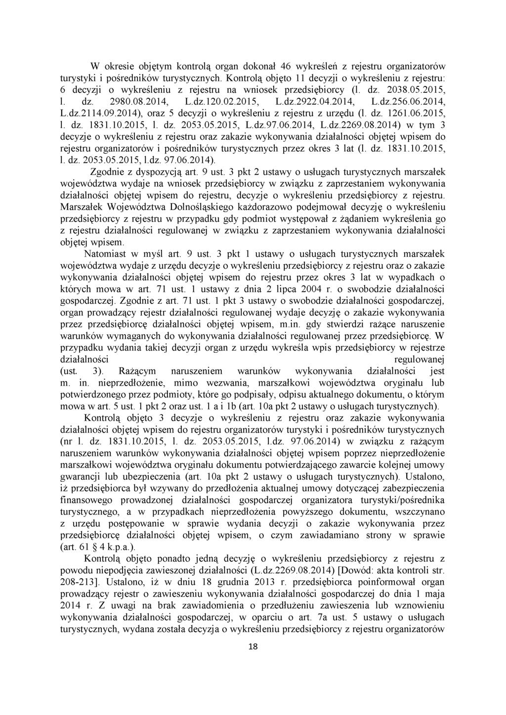 W okresie objętym kontrolą organ dokonał 46 wykreśleń z rejestru organizatorów turystyki i pośredników turystycznych.