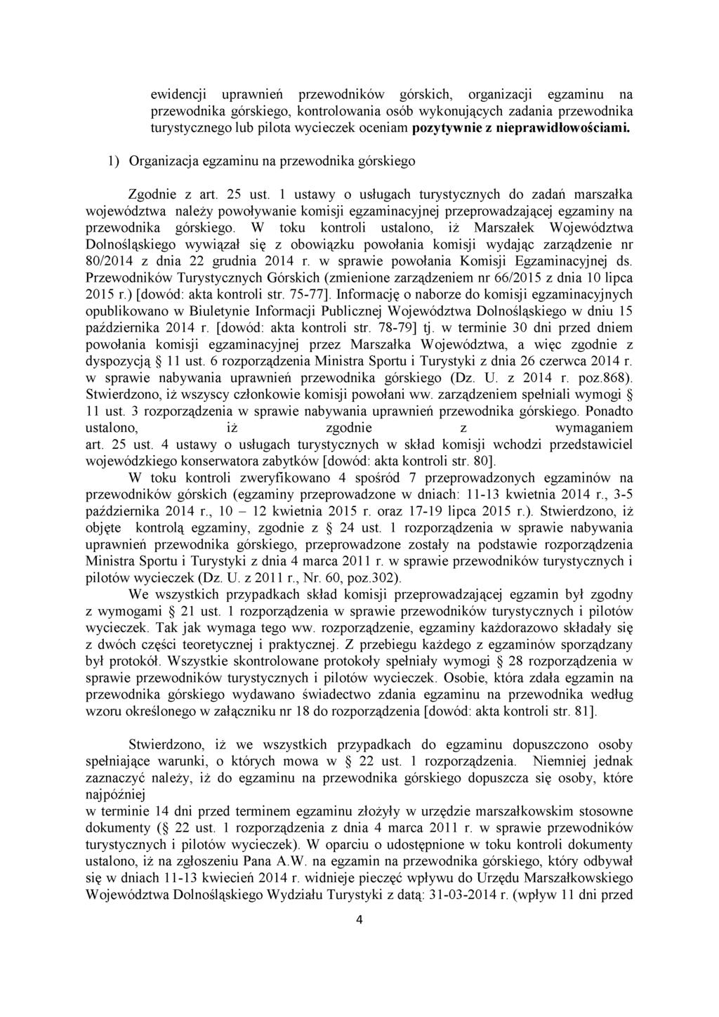 ewidencji uprawnień przewodników górskich, organizacji egzaminu na przewodnika górskiego, kontrolowania osób wykonujących zadania przewodnika turystycznego lub pilota wycieczek oceniam pozytywnie z