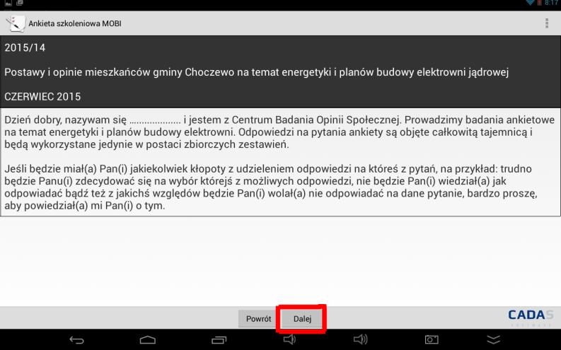 Po zatwierdzeniu prawidłowości wyboru respondenta ankieta rozpocznie się. Każdorazowo w celu przejścia do kolejnego ekranu należy po wyborze odpowiedzi nacisnąć systemowy przycisk Dalej.