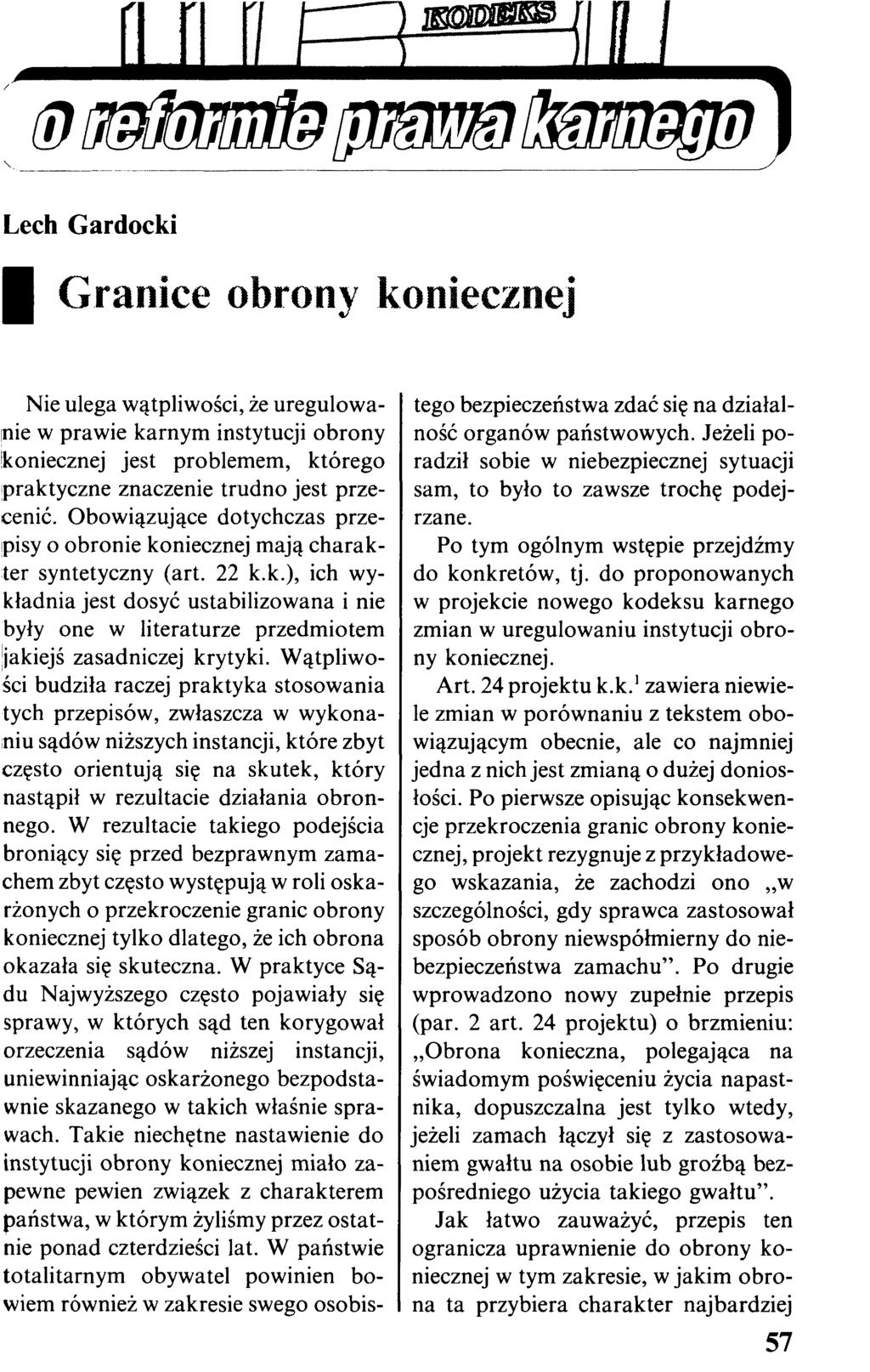 Granice obrony koniecznej Nie ulega wątpliwości, że uregulowanie w prawie karnym instytucji obrony koniecznej jest problemem, którego praktyczne znaczenie trudno jest przecenić.